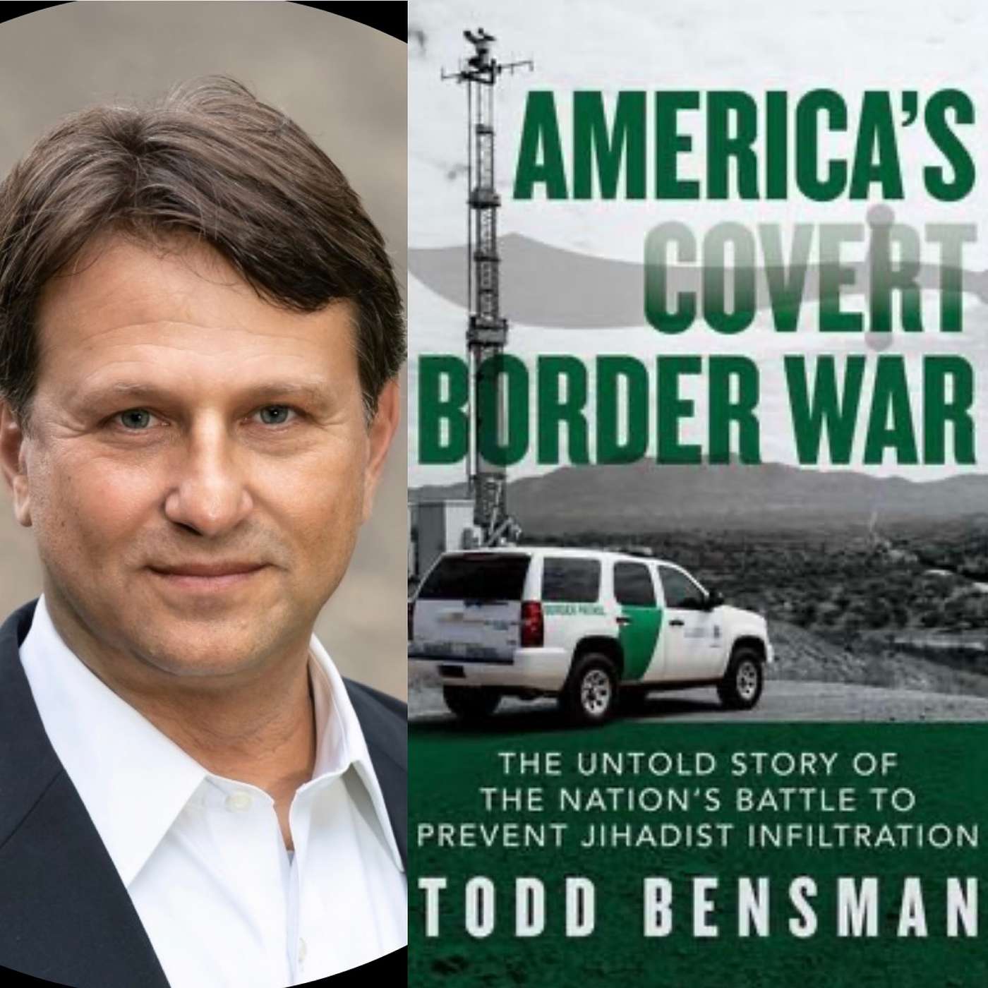 Todd Bensman, M.A., Journalist And Author, Discusses His Book, America's Covert Border War And What's Really Going On