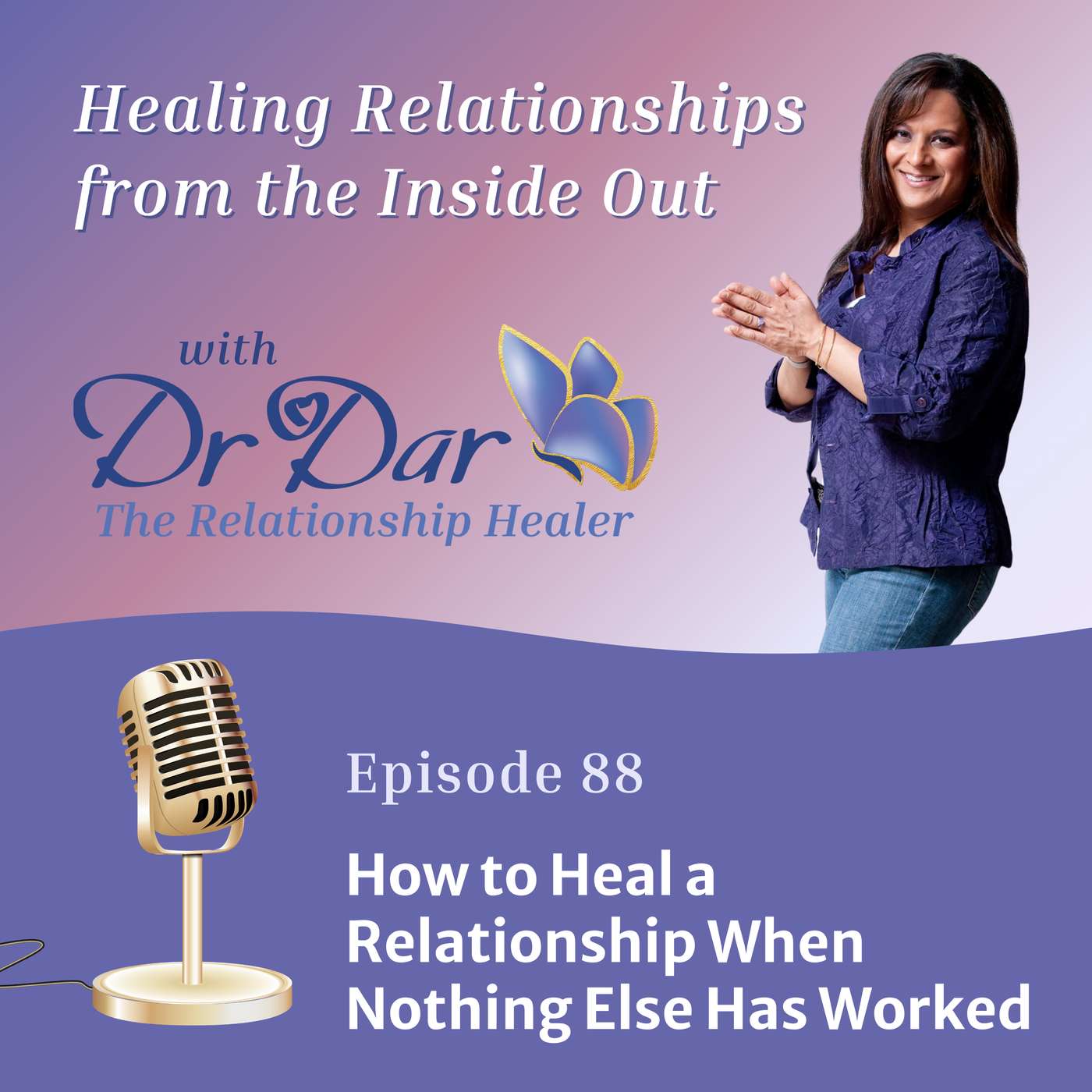 088: How to Heal a Relationship When Nothing Else Has Worked