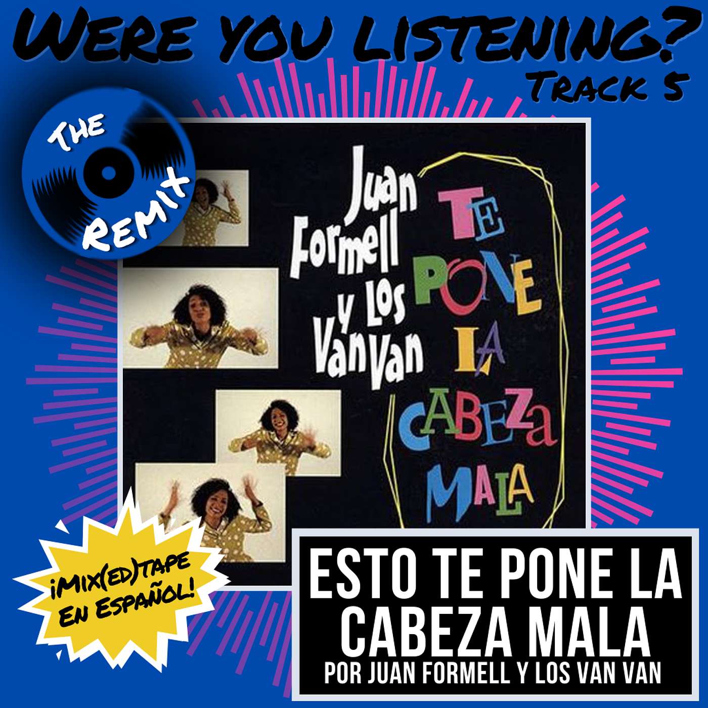 Were You Listening? Track 5: Esto Te Pone La Cabeza Mala [Remix] (Español)