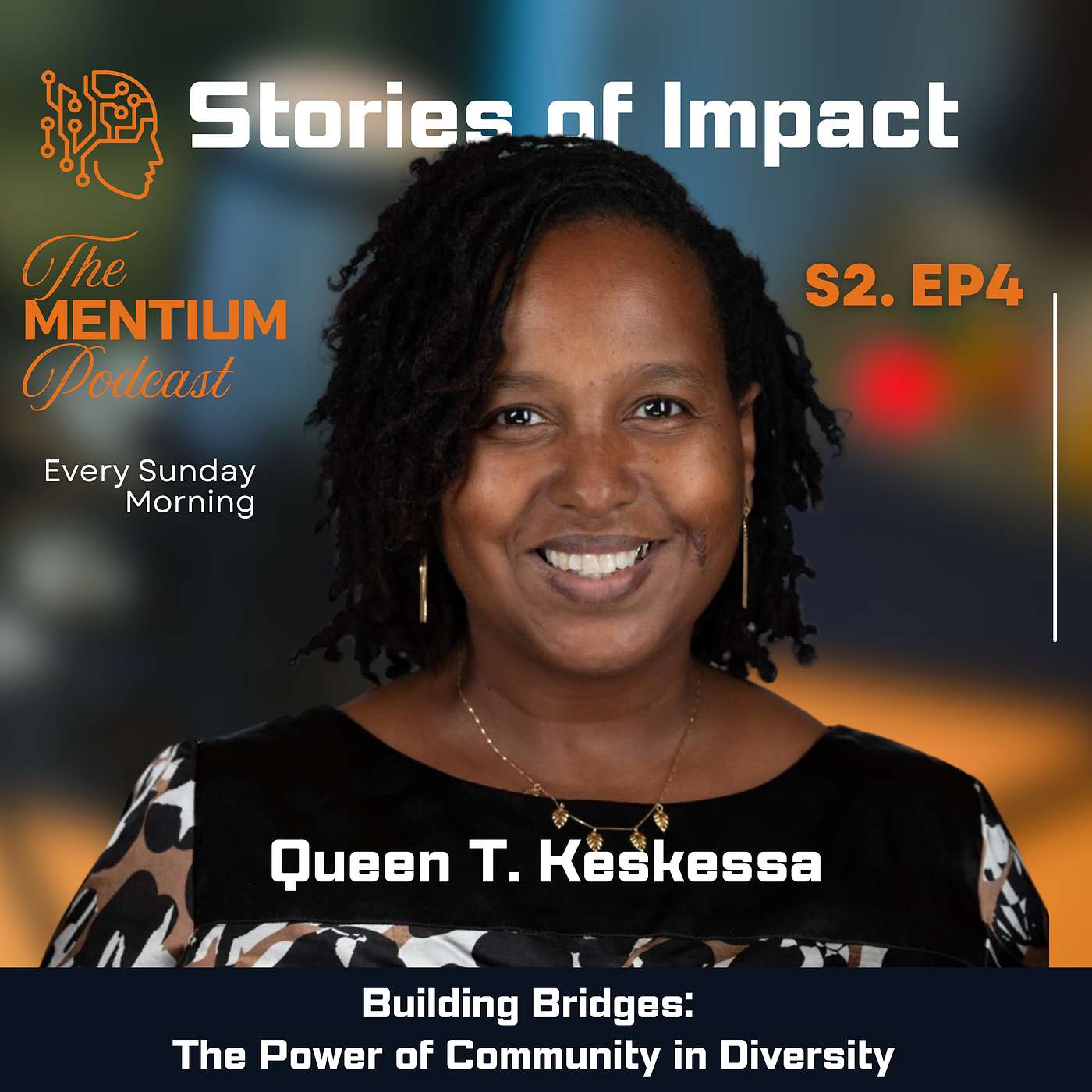 S2 EP 6 Stories of Impact | Building Bridges: The Power of Community in Diversity | Queen T. Keskessa