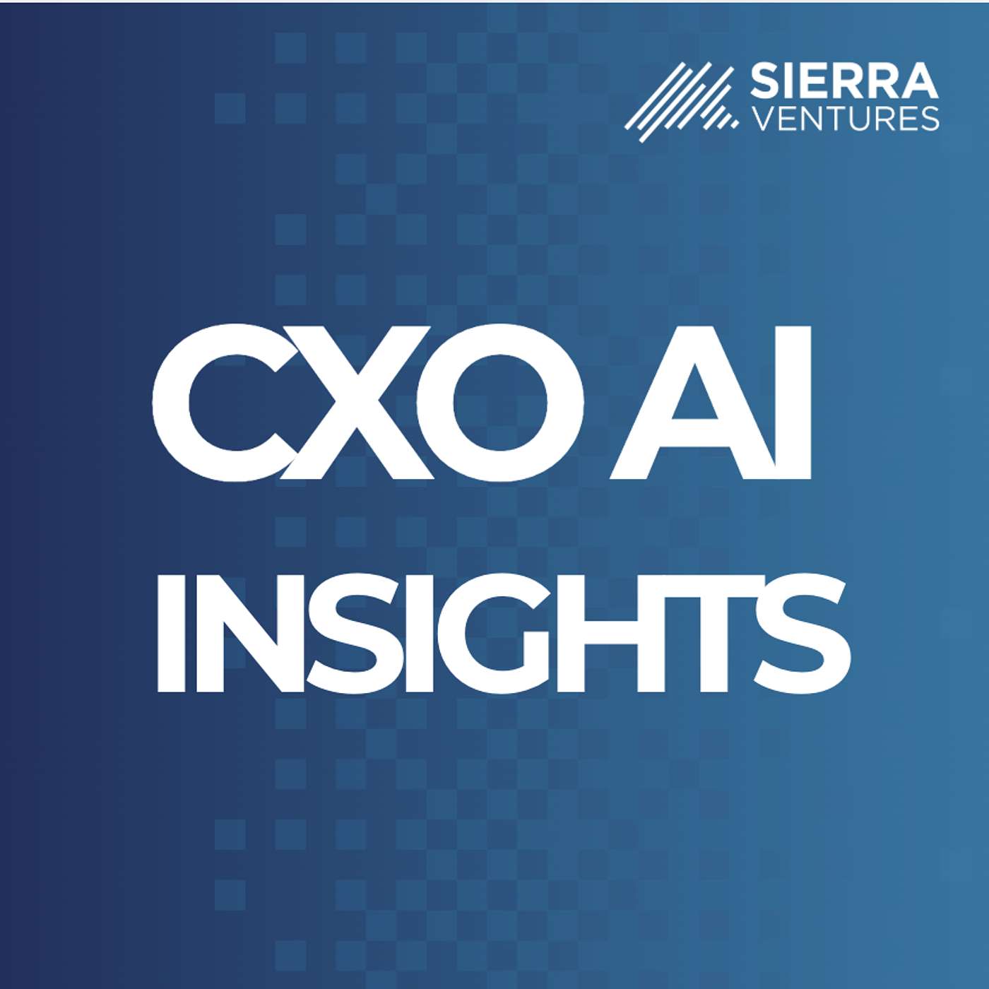 Sierra Ventures CXO AI Insights podcast artwork