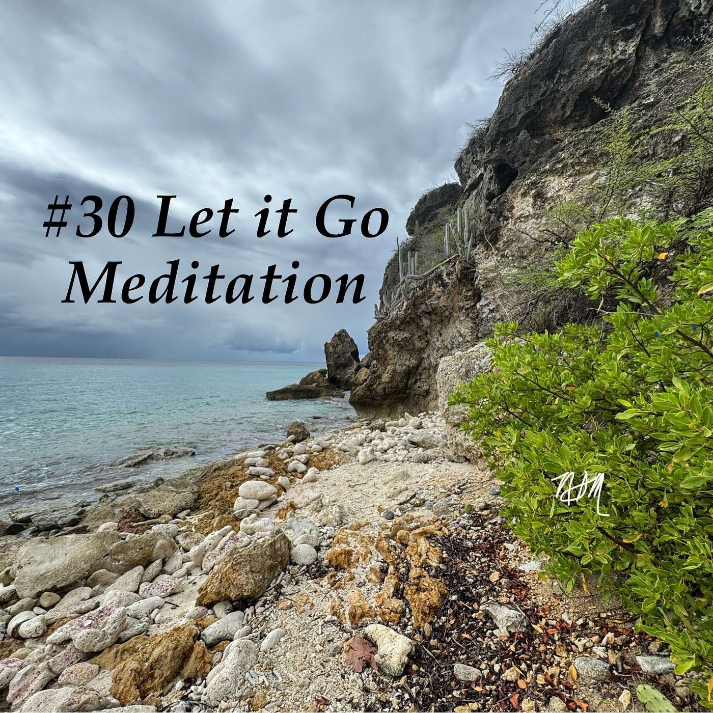 #30 Let It Go: A Meditation