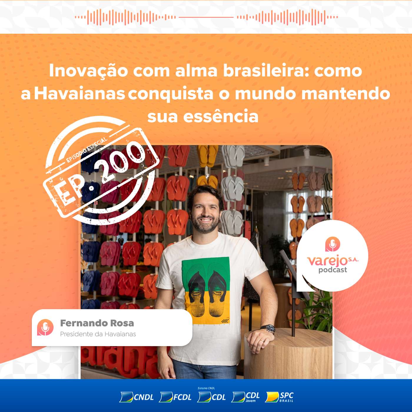 Episódio 200! Como a Havaianas conquistou o mundo | Fernando Rosa, presidente da Havaianas Episódio 200! Como a Havaianas conquistou o mundo | Fernando Rosa, presidente da Havaianas