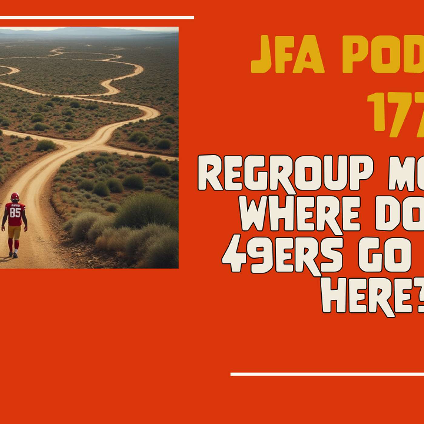 JFA Podcast 177: Regroup Monday - Where do the 49ers go from here? episode artwork