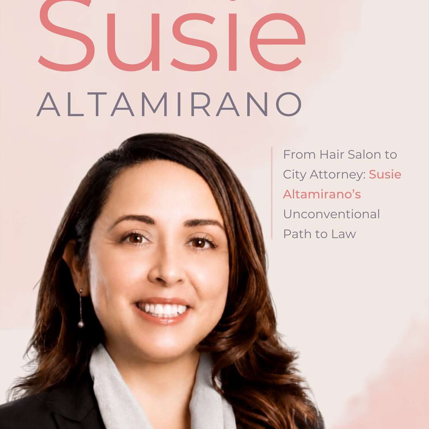 From Hair Salon to City Attorney: Susie Altamirano’s Unconventional Path to Law episode artwork