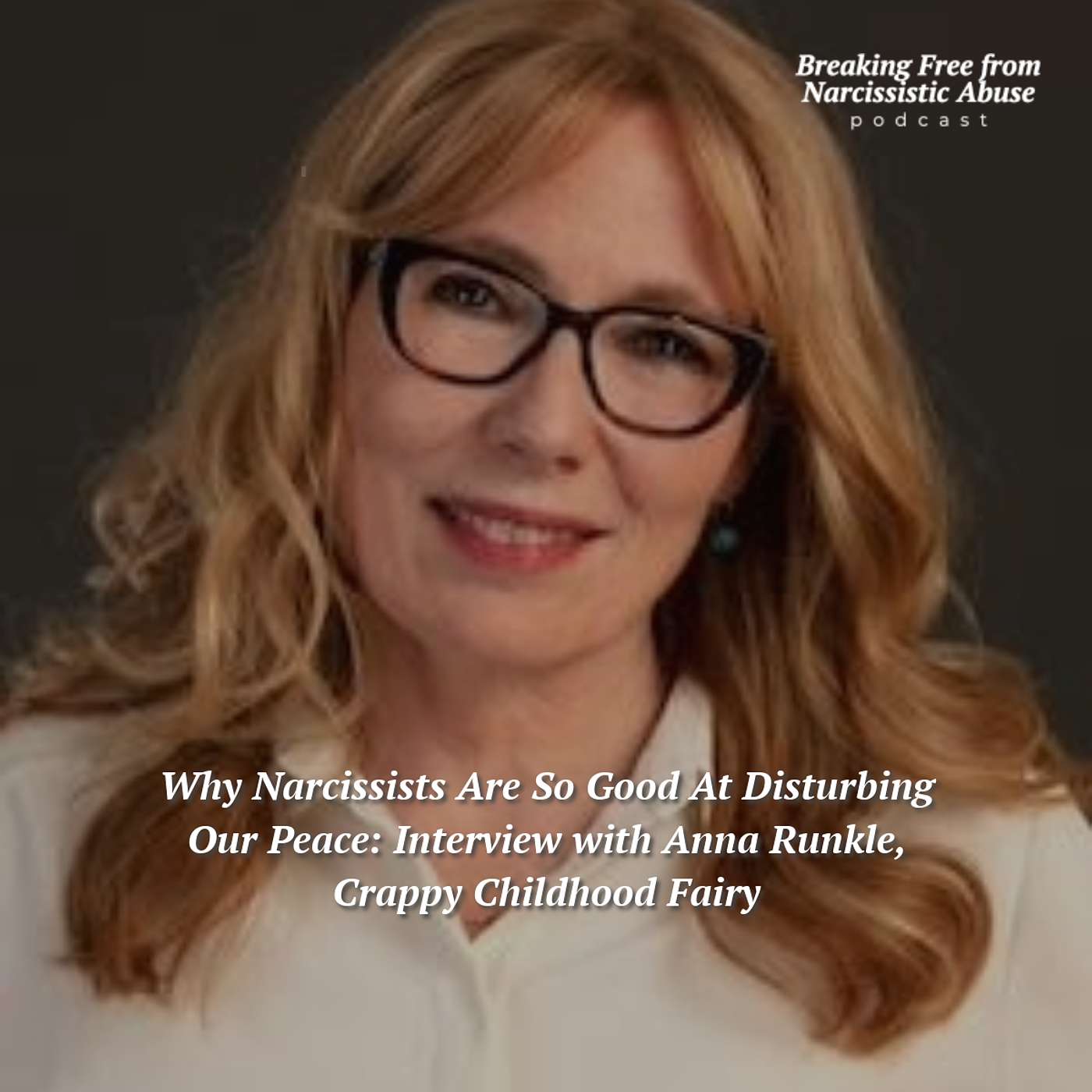 Why Narcissists Are So Good At Disturbing Our Peace: Interview with Anna Runkle, Crappy Childhood Fairy