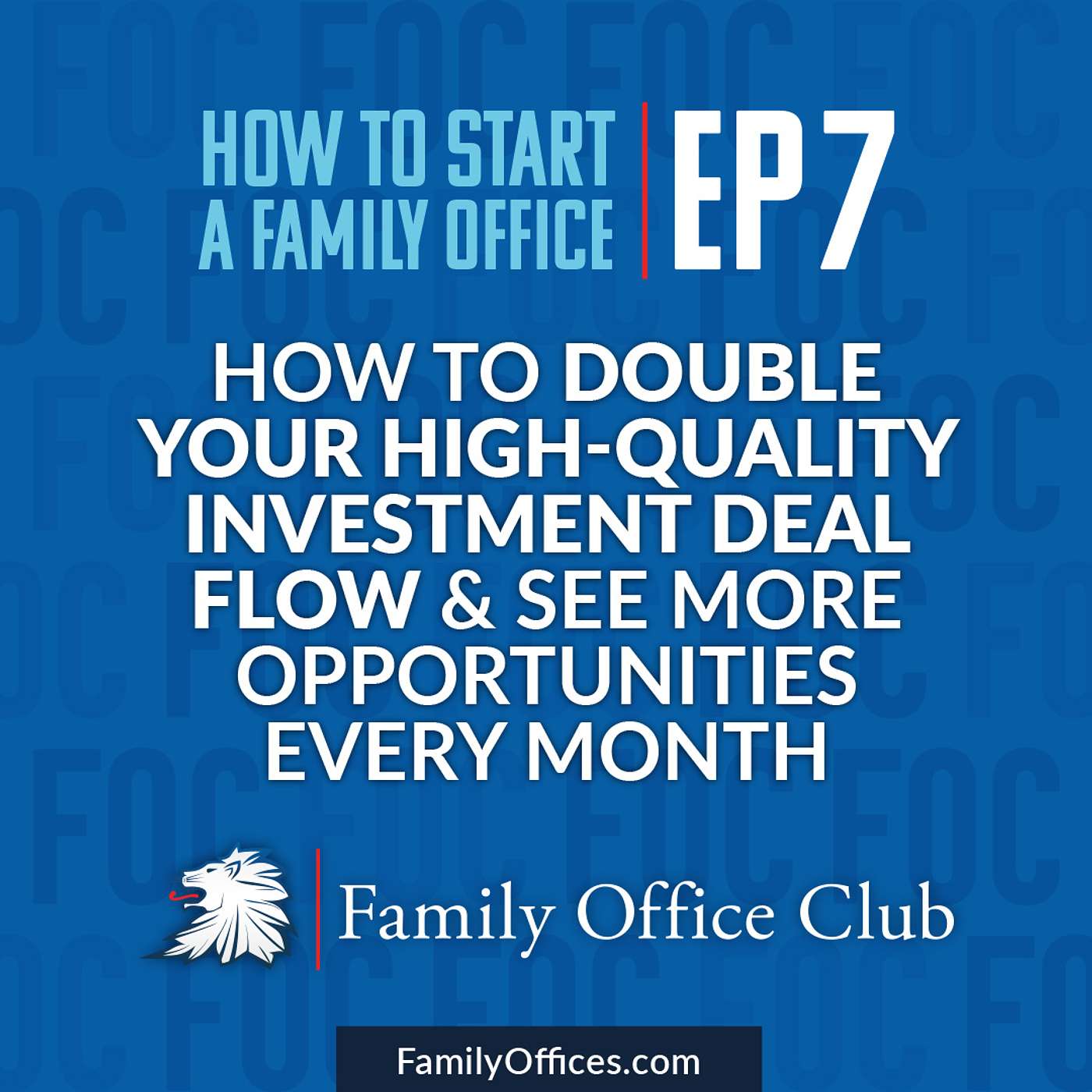 How to Double Your High-Quality Investment Deal Flow & See More Opportunities Every Month | How to Start a Family Office - Mini-Series | EP 7