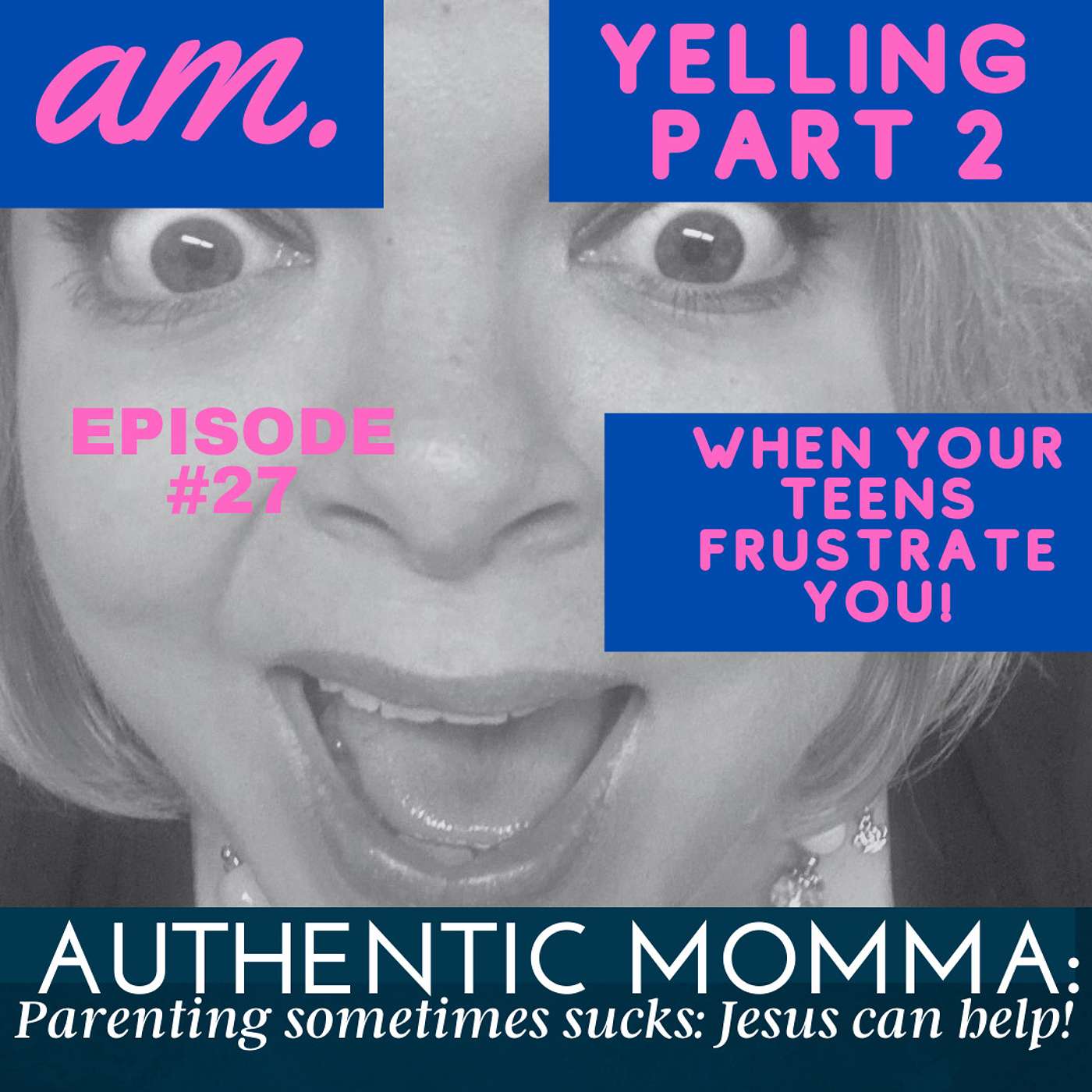 Yelling! Part 2-When Teens Frustrate You