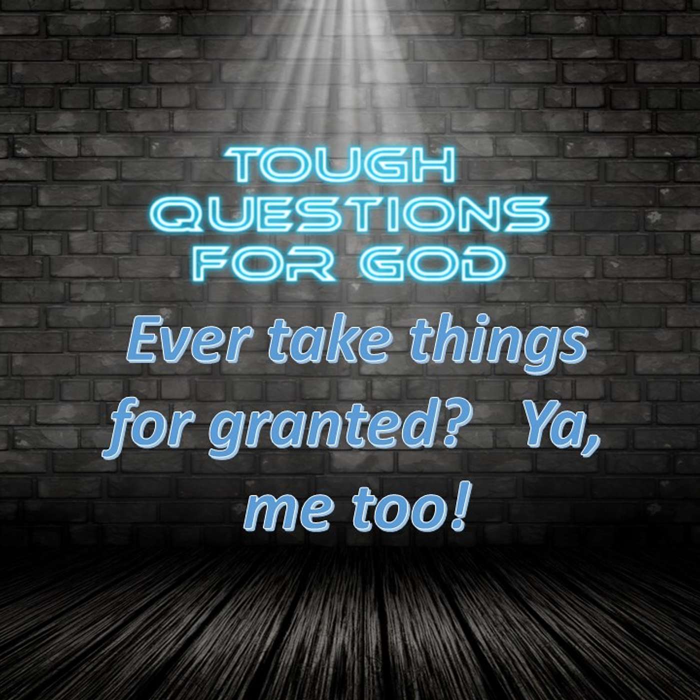 How many times do we take things for granted?