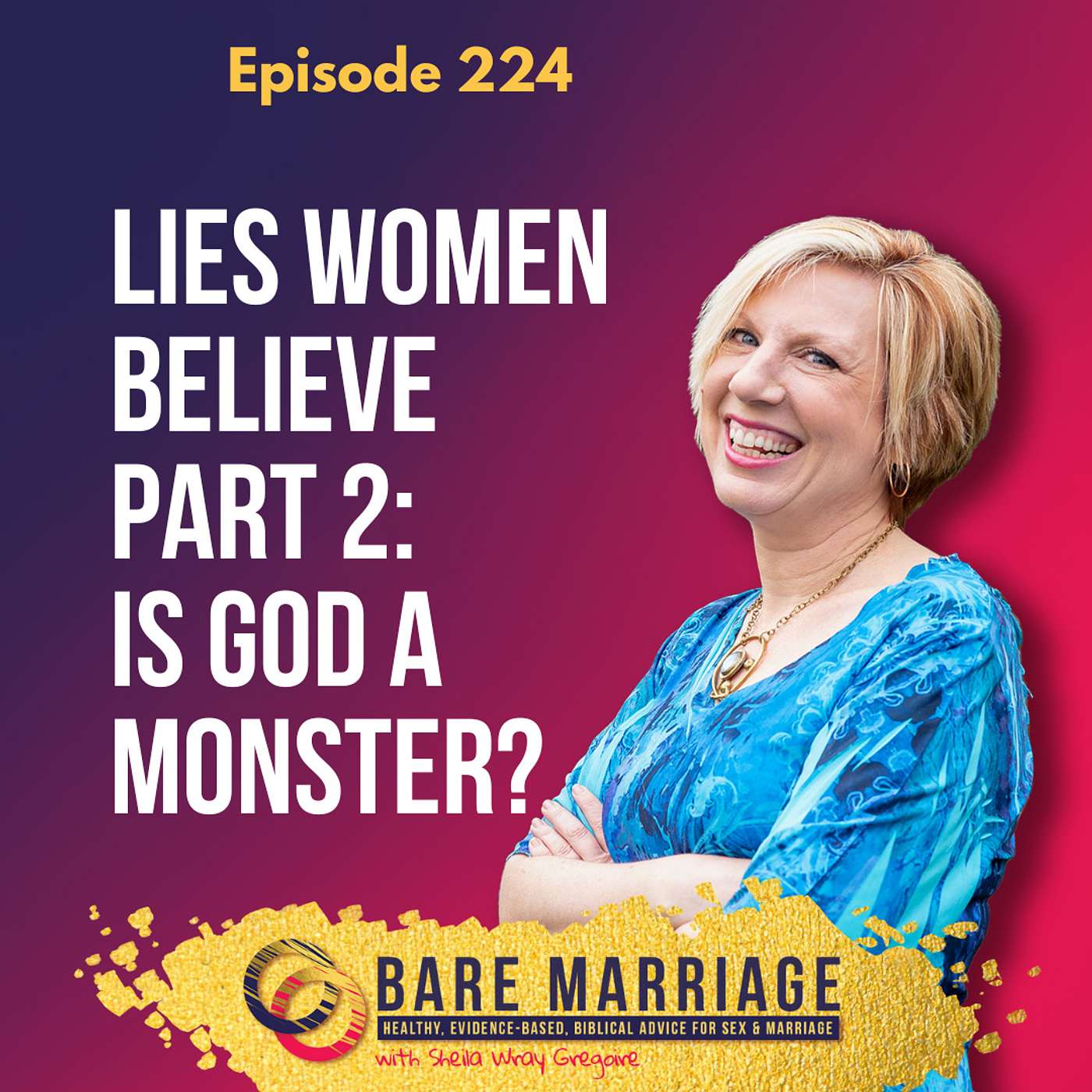 Episode 224: Lies Women Believe Part 2: Is God a Monster?