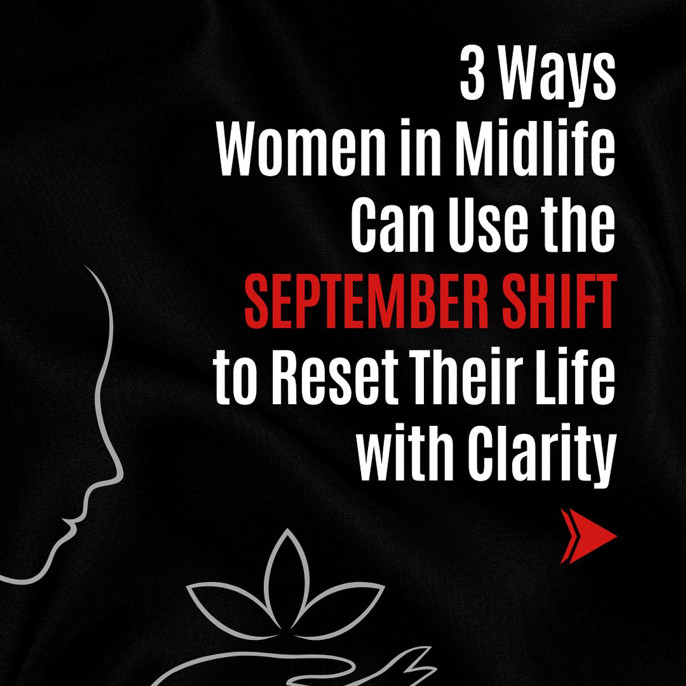 #232: 3 Ways Women in Midlife Can Use the September Shift to Reset Their Life with Clarity