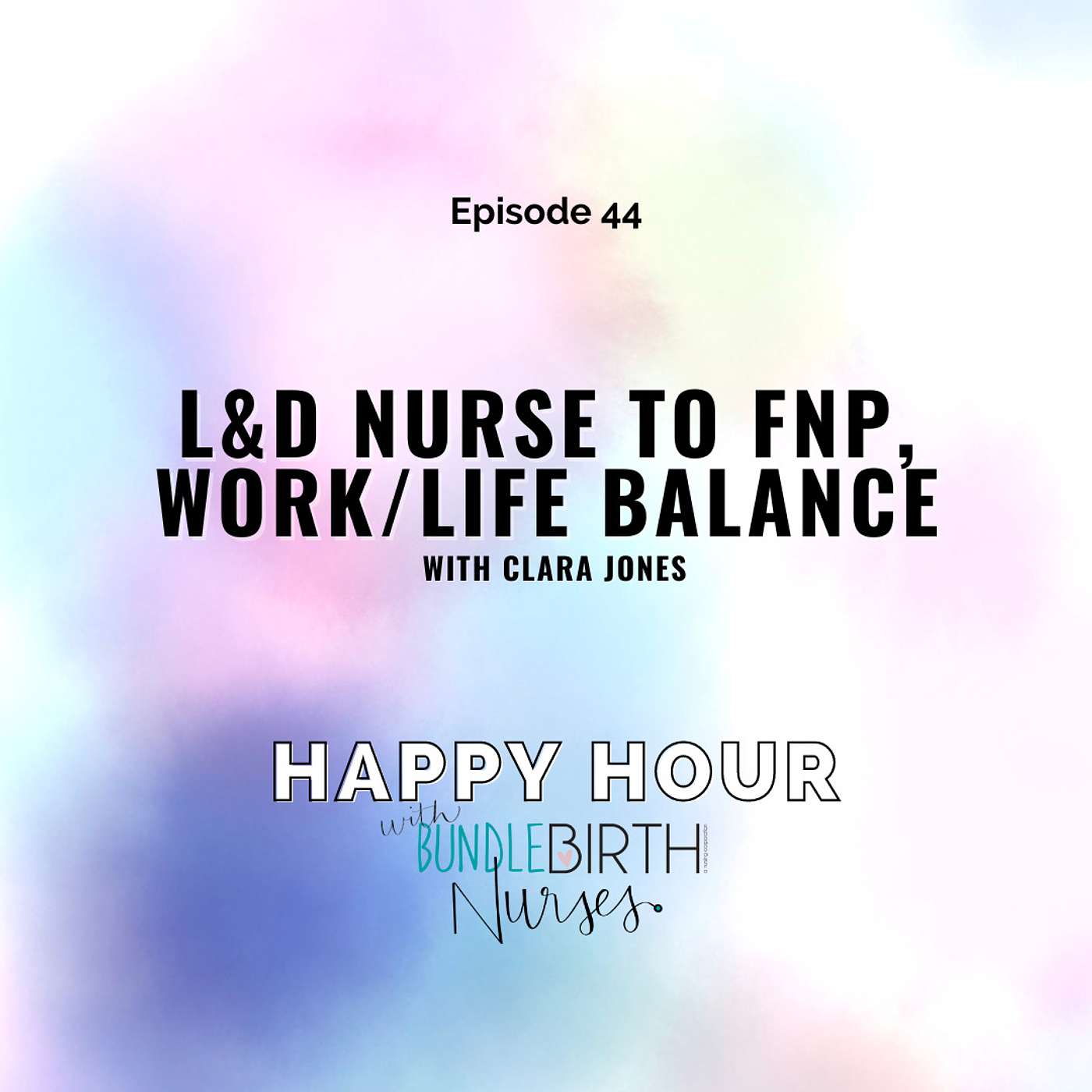 #44 L&D Nurse to FNP, Work/Life Balance with Clara Jones episode artwork