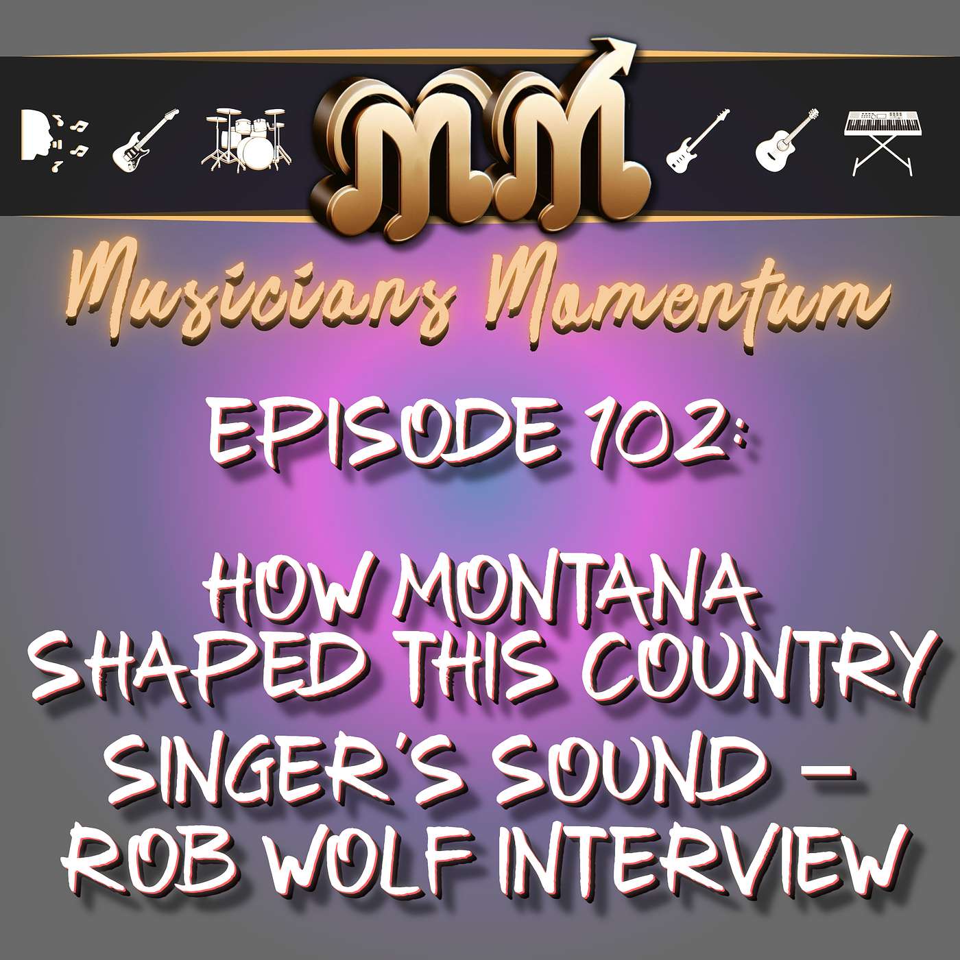 Episode 102:  How Montana Shaped This Country Singer’s Sound – Rob Wolf Interview Episode 102:  How Montana Shaped This Country Singer’s Sound – Rob Wolf Interview
