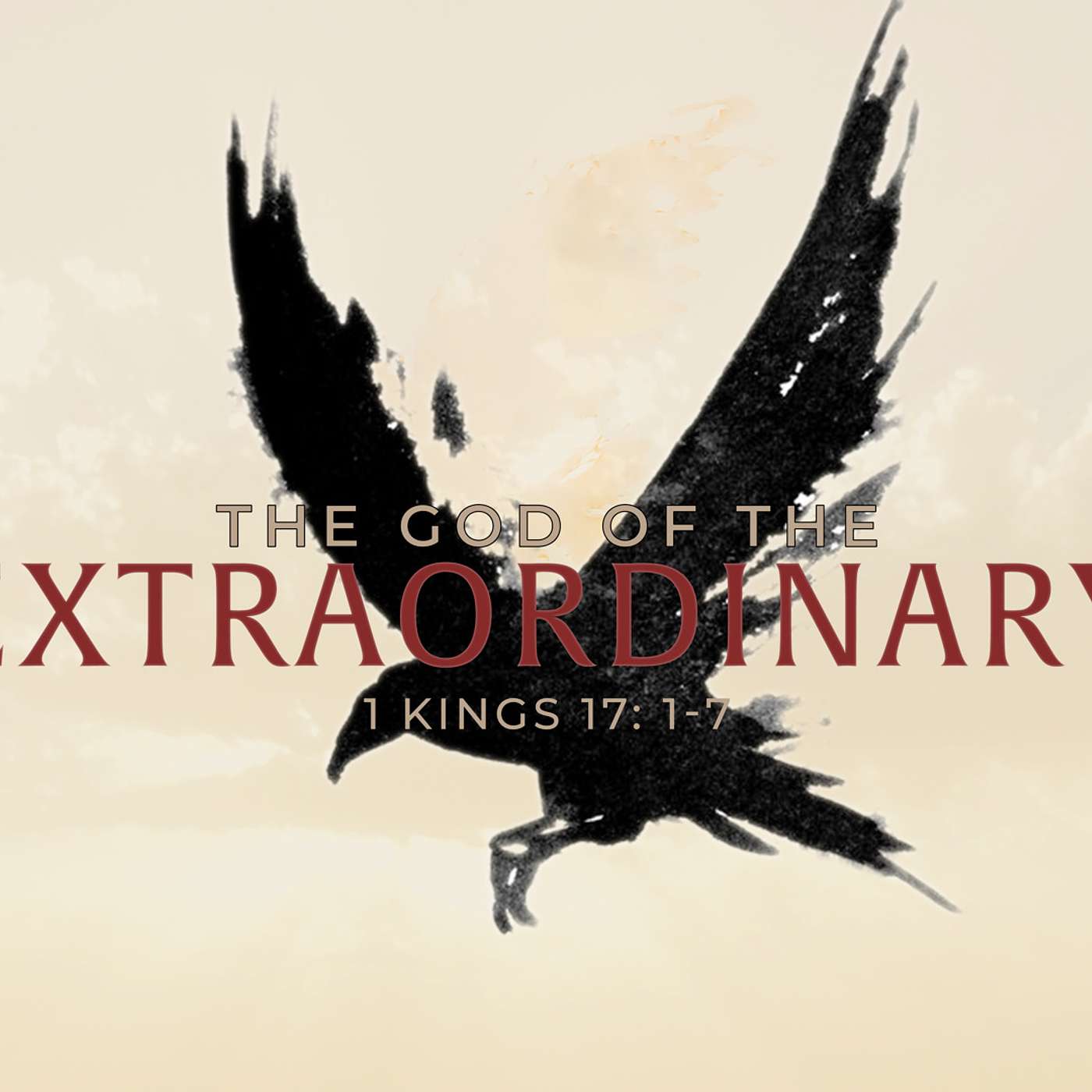 The God of the Extraordinary (1 Kings 17:1-7)