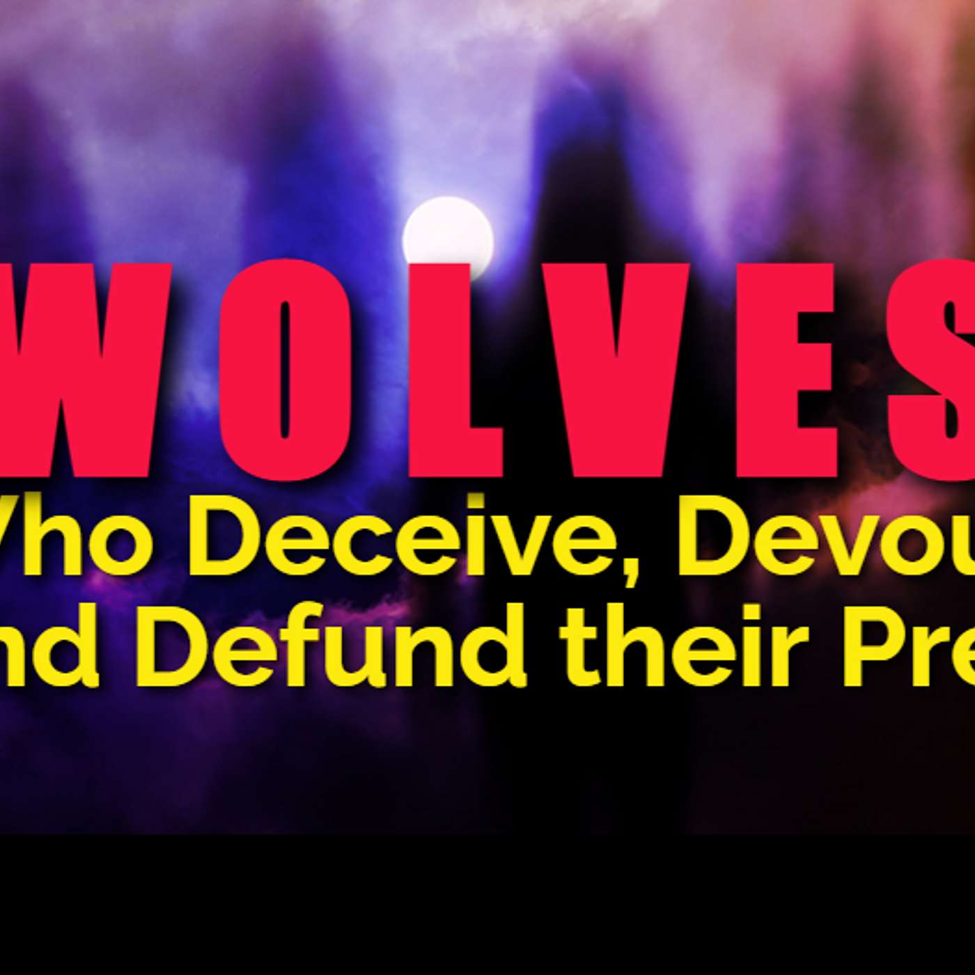 Wolves Who Deceive, Devour, and Defund their Prey