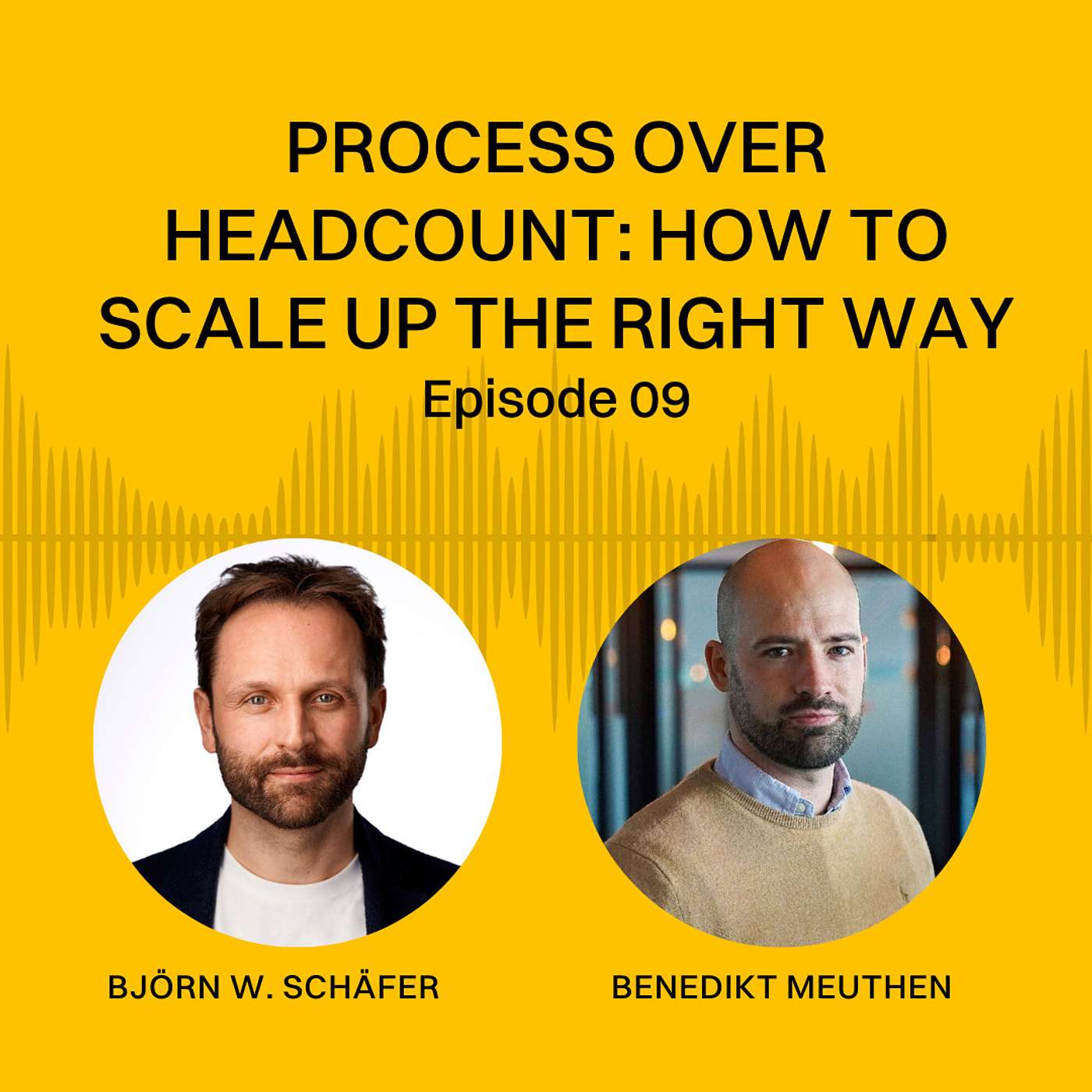 Process over Headcount: How to scale up the right way - Benedikt Meuthen | EP 09