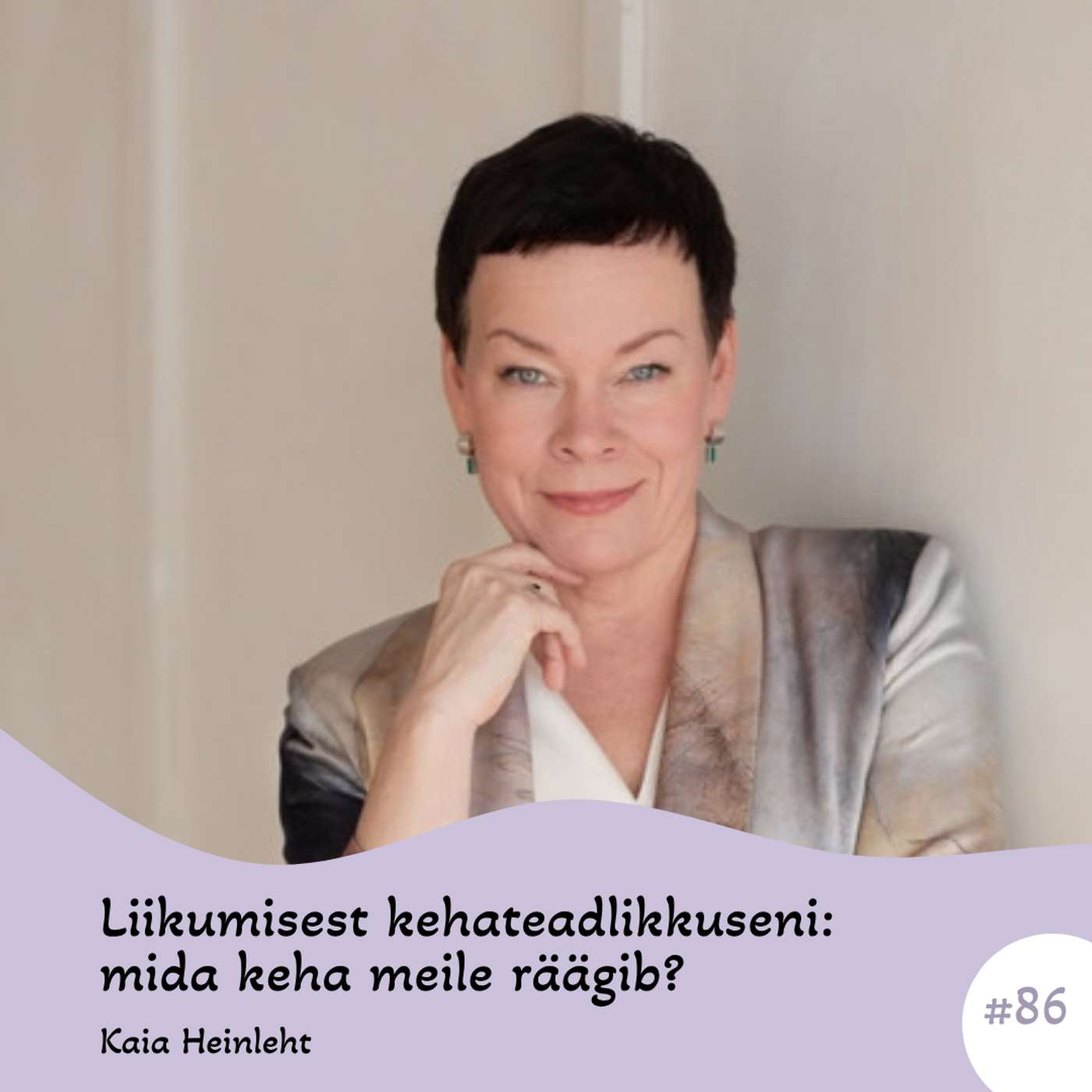 #86 Liikumisest kehateadlikkuseni: mida keha meile räägib? Kaia Heinleht