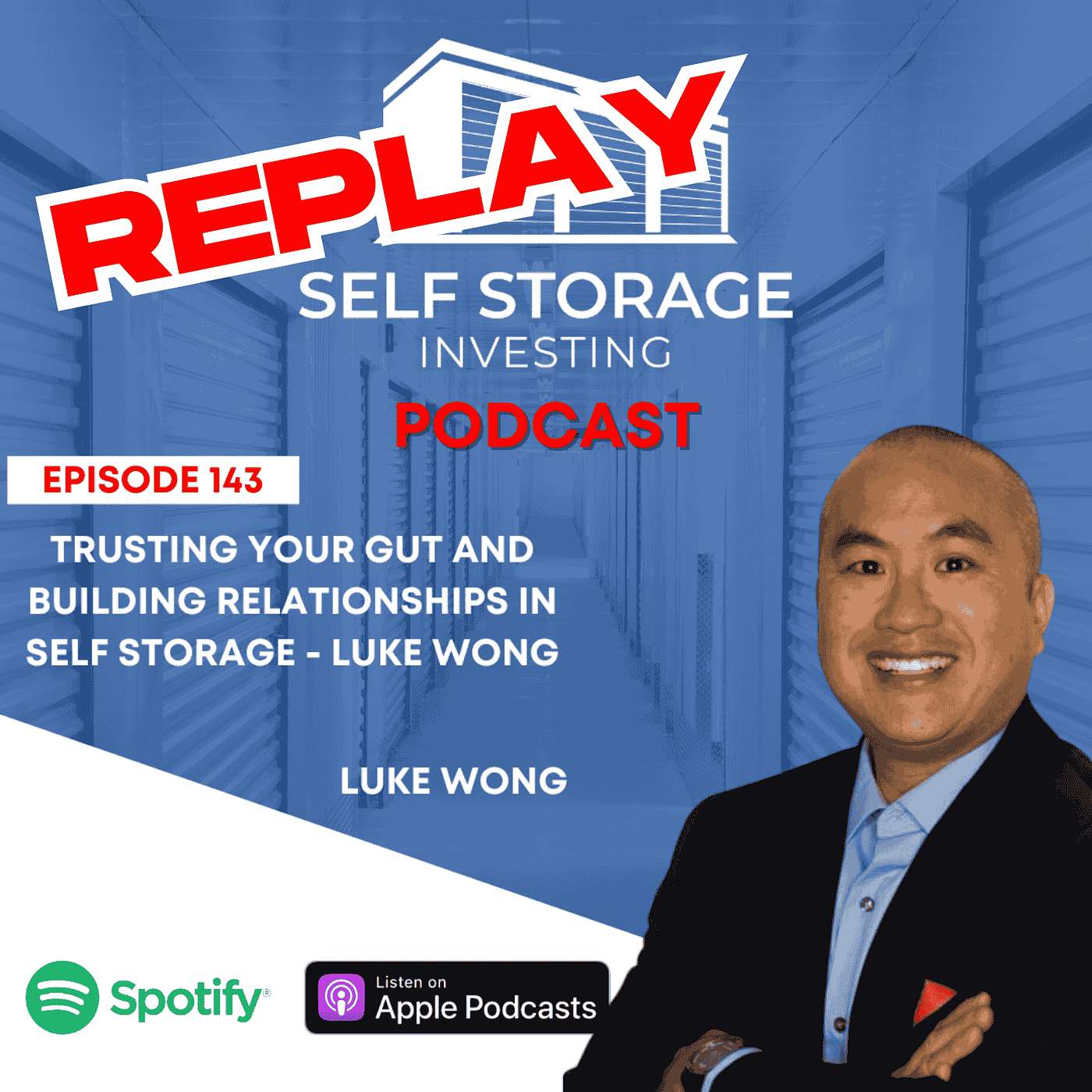 REPLAY - Trusting Your Gut and Building Relationships in Self-Storage - Luke Wong REPLAY - Trusting Your Gut and Building Relationships in Self-Storage - Luke Wong