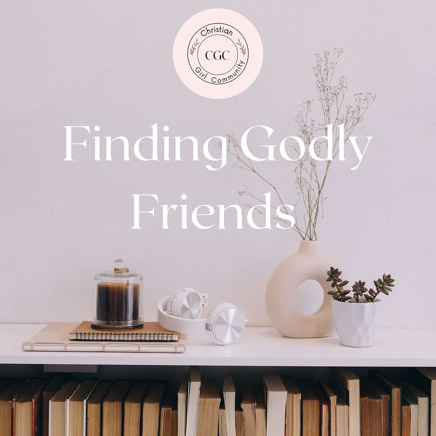 Finding Good Godly Friends episode artwork