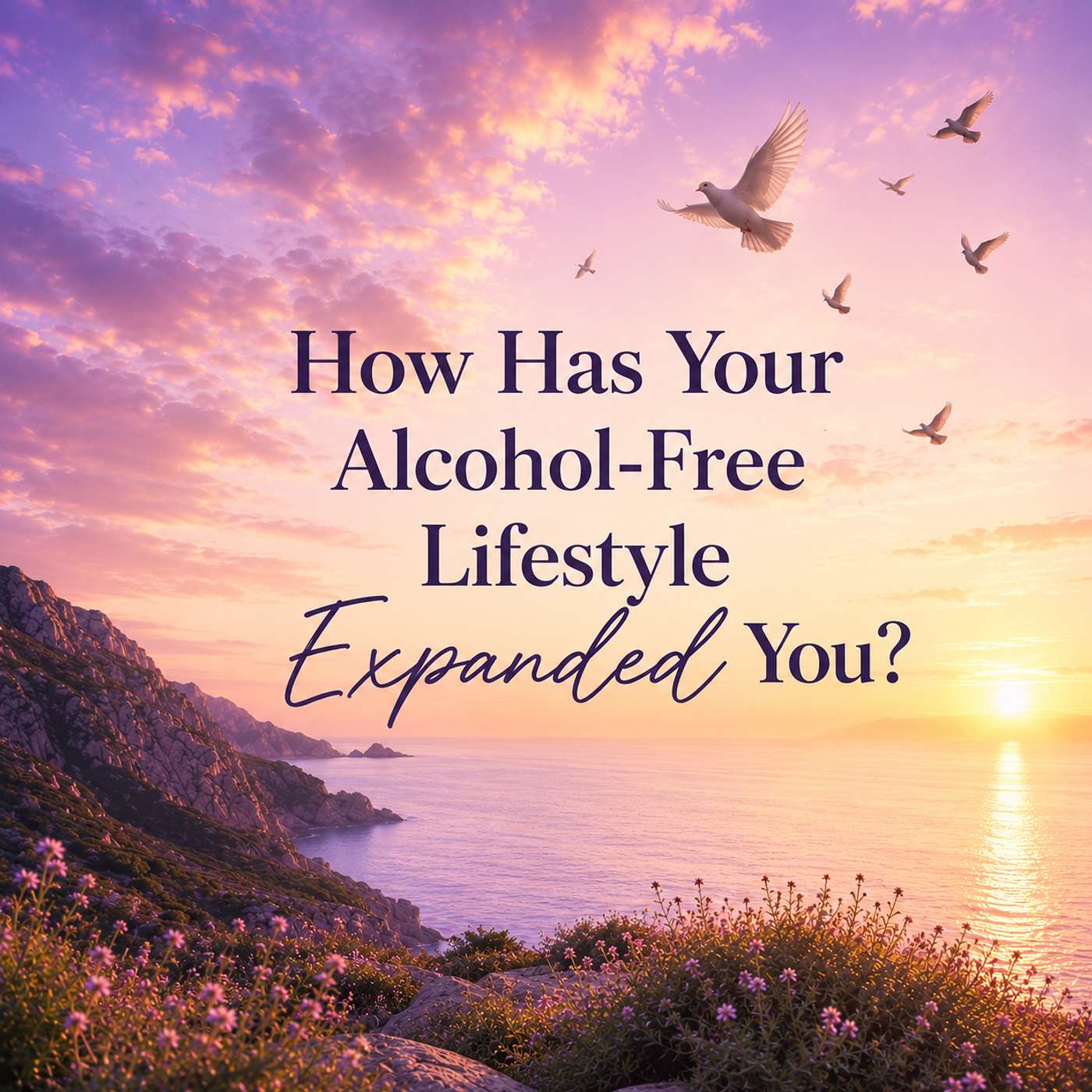How Has Your Alcohol-Free Lifestyle Expanded You? episode artwork