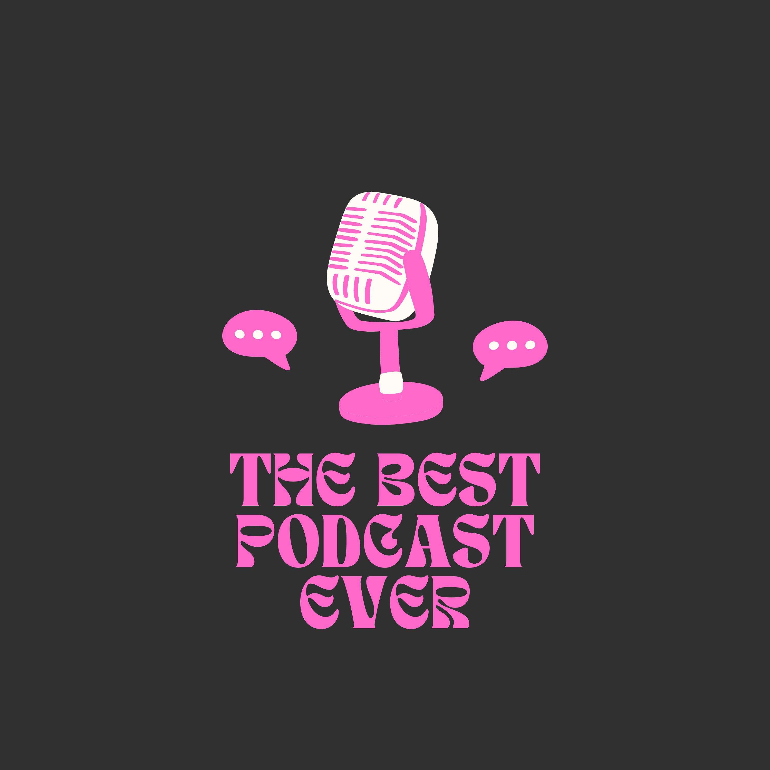 The Best Podcast Ever