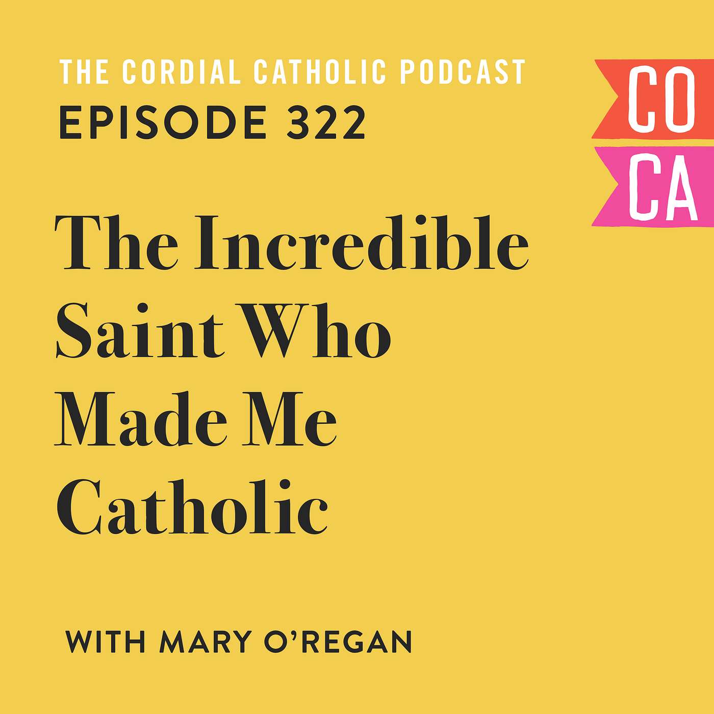 322: The Incredible Saint Who Made Me Catholic (w/ Mary O'Regan)