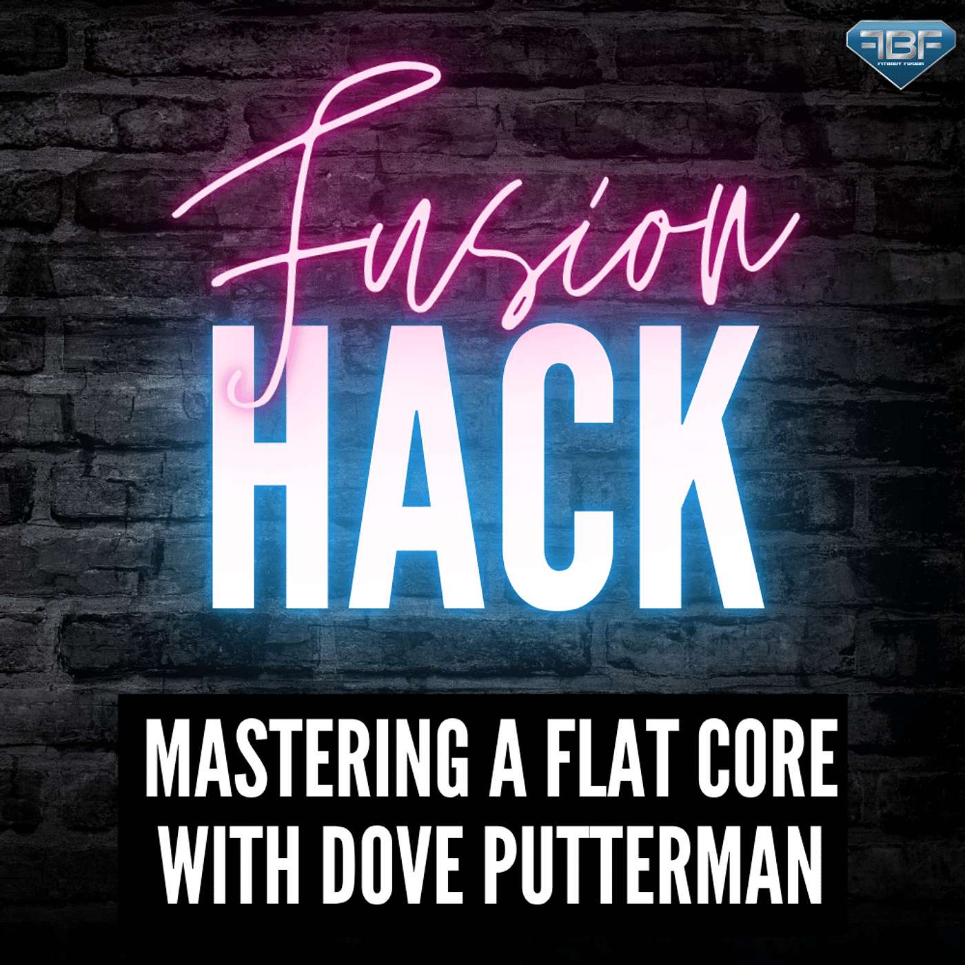 Fusion Hack: Mastering a Flat Core With Dove Putterman
