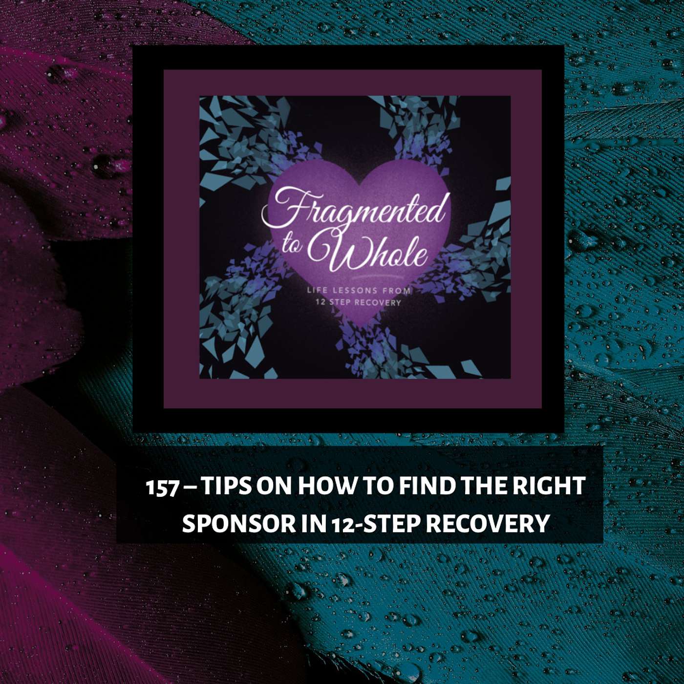 Fragmented to Whole: Life Lessons from 12 Step Recovery