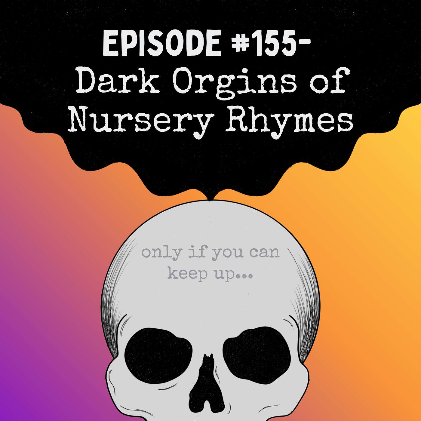 Episode #155- Dark Origins of Nursery Rhymes