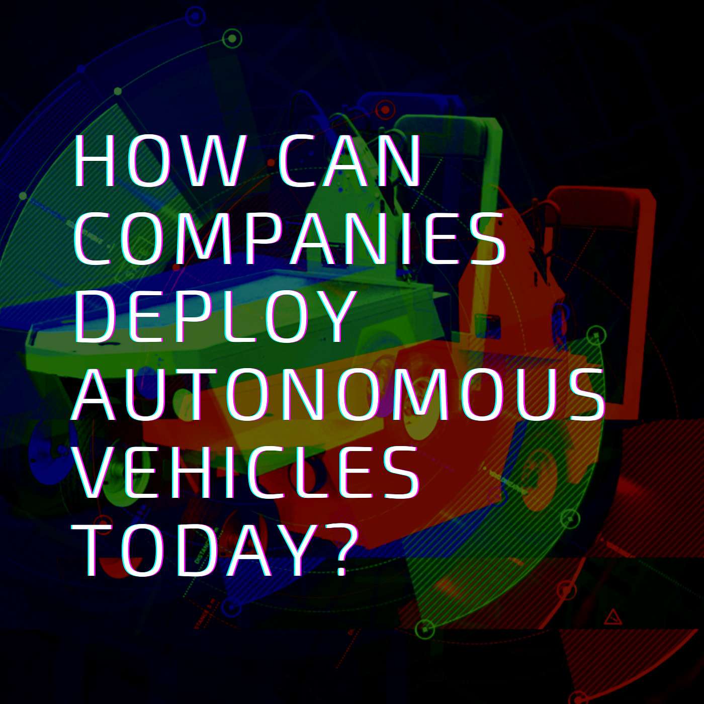 How Can Companies Launch Autonomous Vehicle Projects Today? How Can Companies Launch Autonomous Vehicle Projects Today?