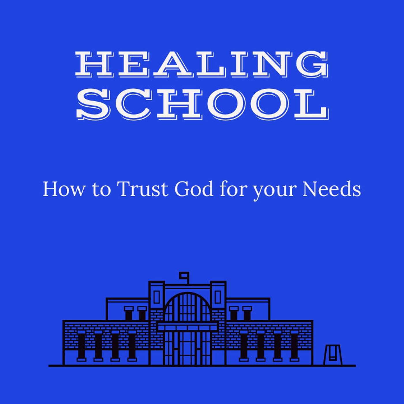 Healing School: How to Trust God for Your Needs episode artwork