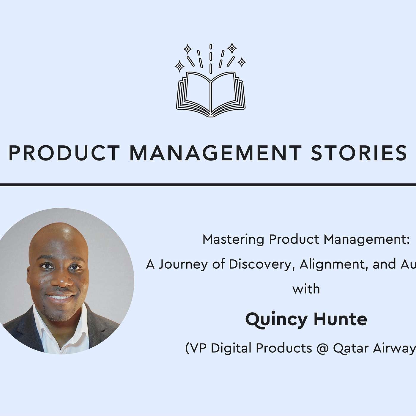 33 - Mastering Product Management: A Journey of Discovery, Alignment, and Autonomy with Quincy Hunte (VP Digital Products @ Qatar Airways)