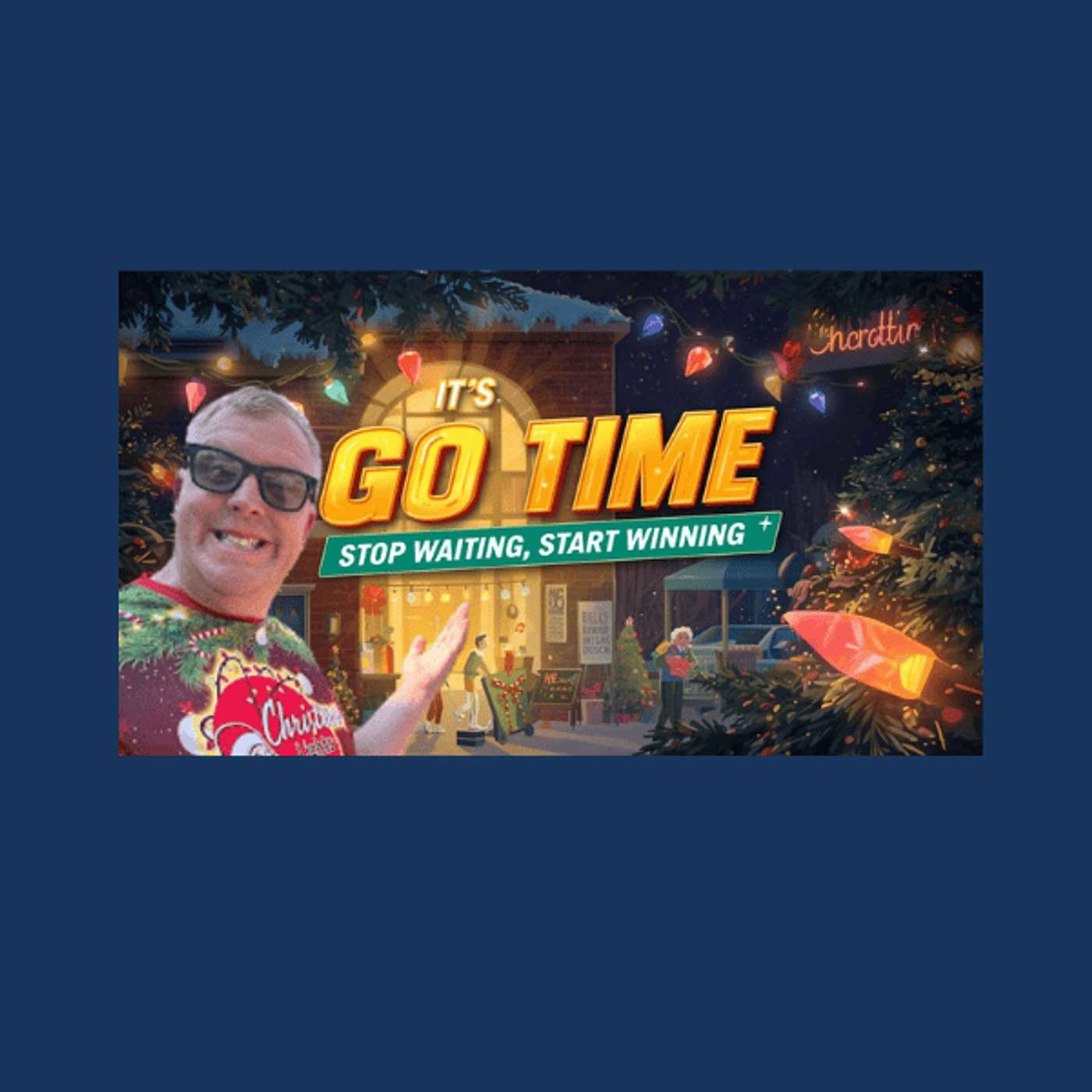 Christmas Light Business: It's GO TIME (Stop Waiting, Start Winning) episode artwork