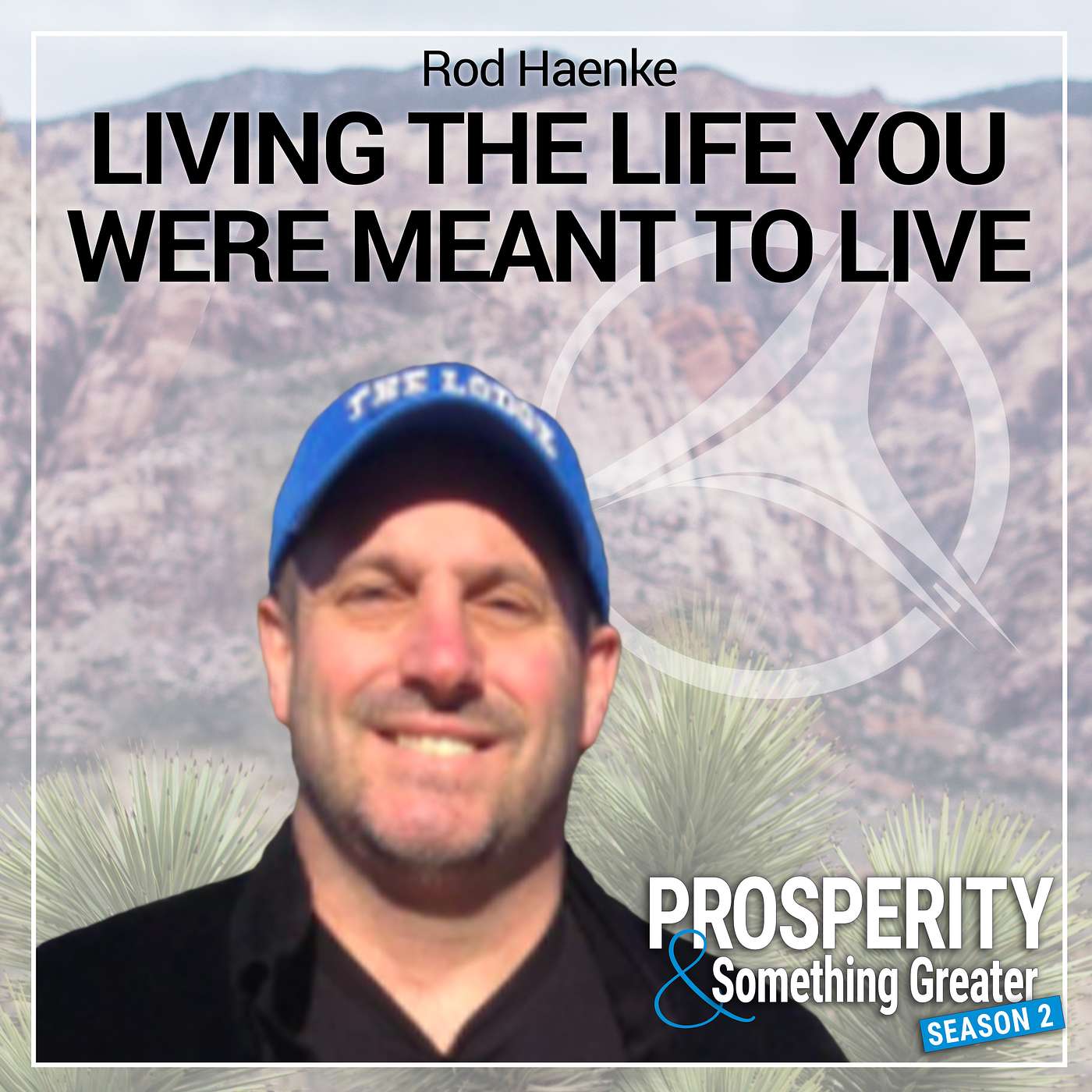 Ep. 26 | Rod Haenke: Living the Life You Were Meant to Live