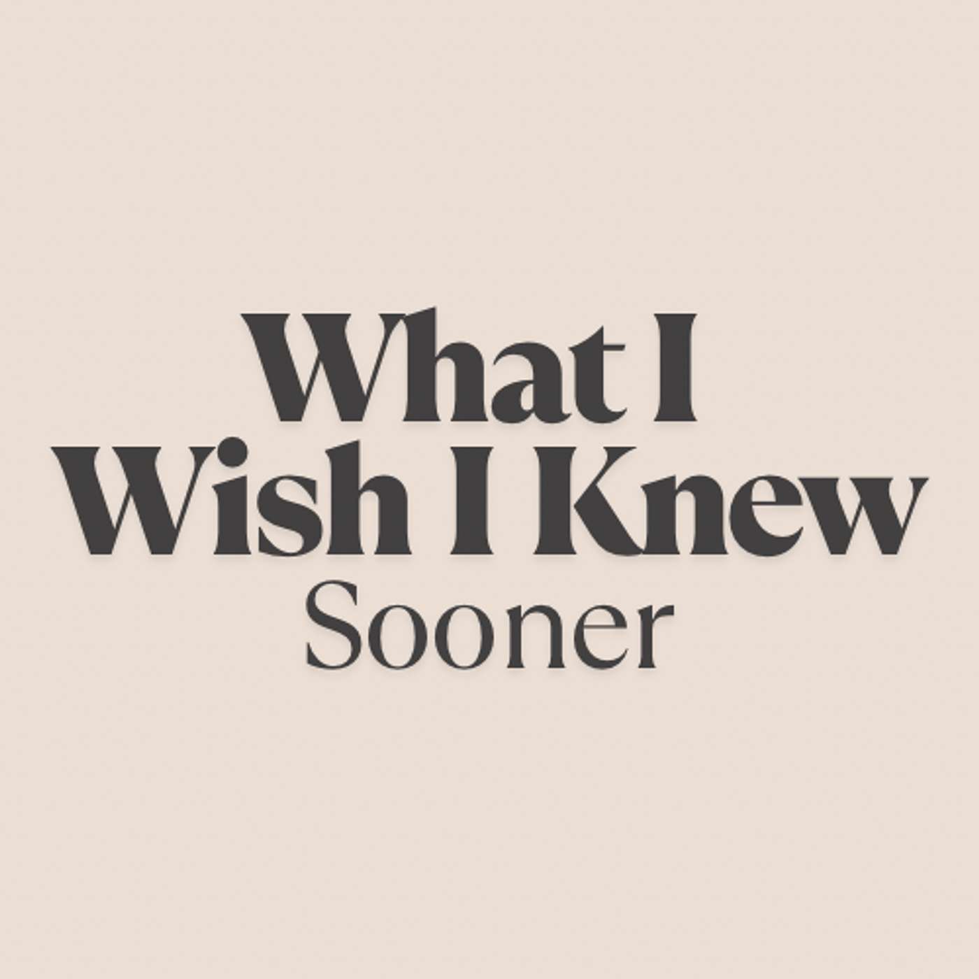 What I Wish I Knew Sooner