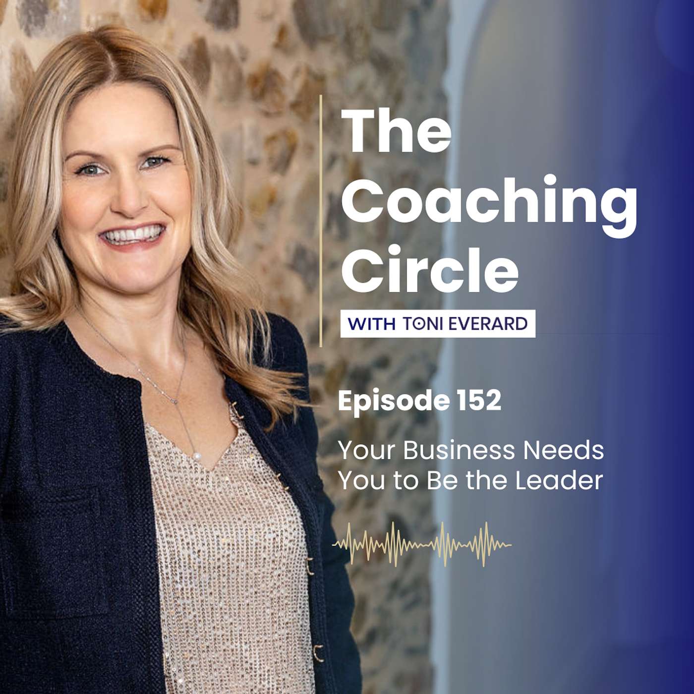 Ep 152: Toni Everard - Your Business Needs You to Be the Leader episode artwork
