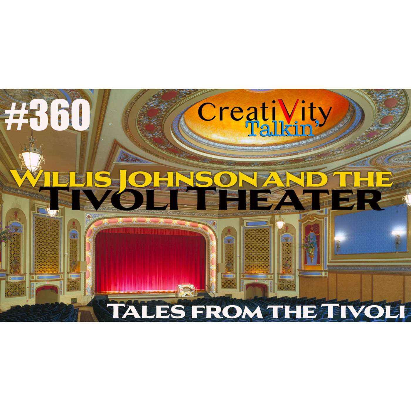 CreatiVity Talkin #360 Willis Johnson and The Tivoli Theater