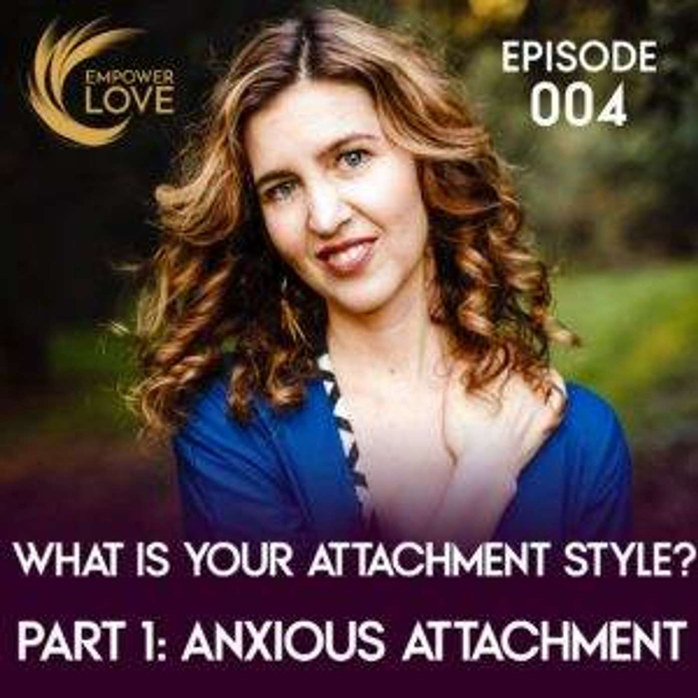 What is Your Attachment Style? Part 1 – Anxious Attachment / 004