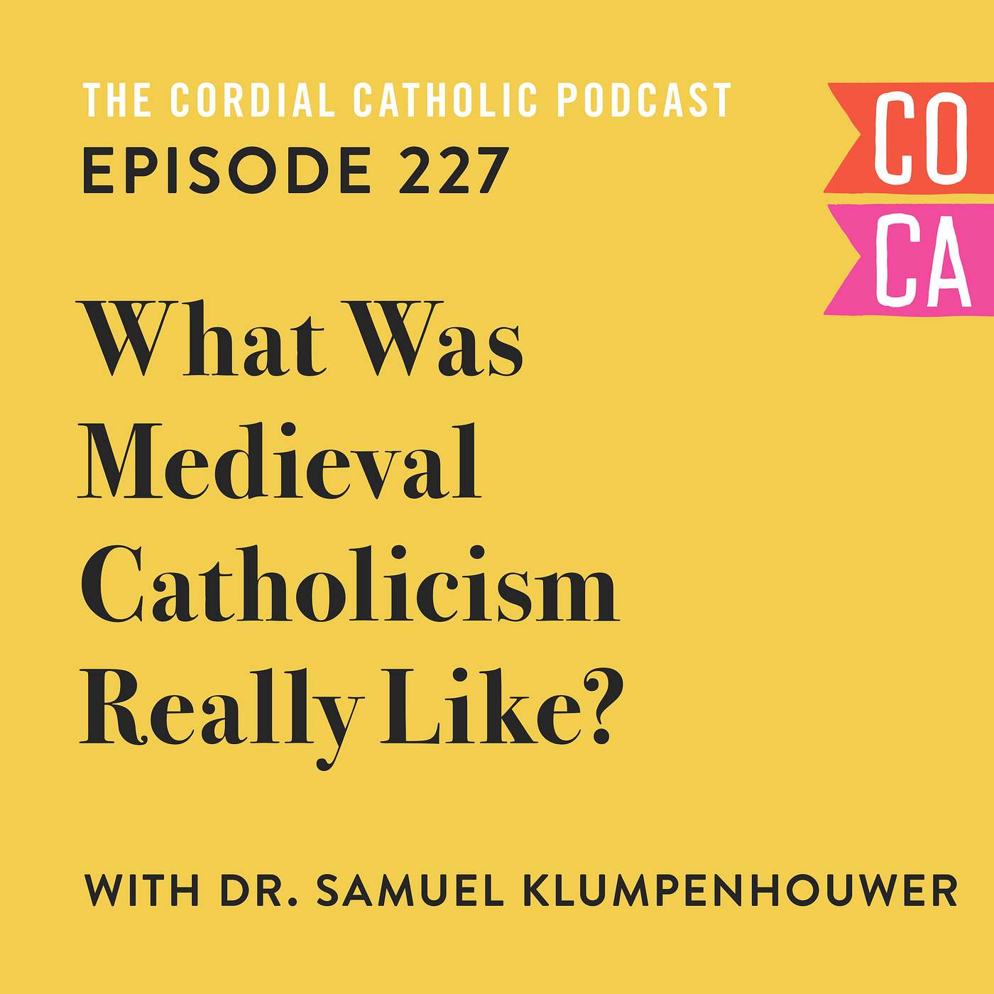 227: What was Medieval Catholicism Really Like? (w/ Dr. Samuel Klumpenhouwer)