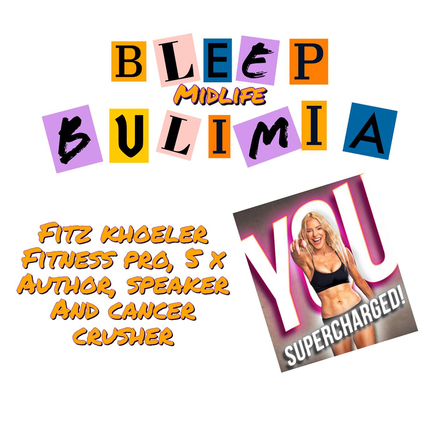 Bleep Bulimia Episode #140 with Fitz Koehler, Fitness Pro, 5 x Author, Speaker and Cancer Crusher