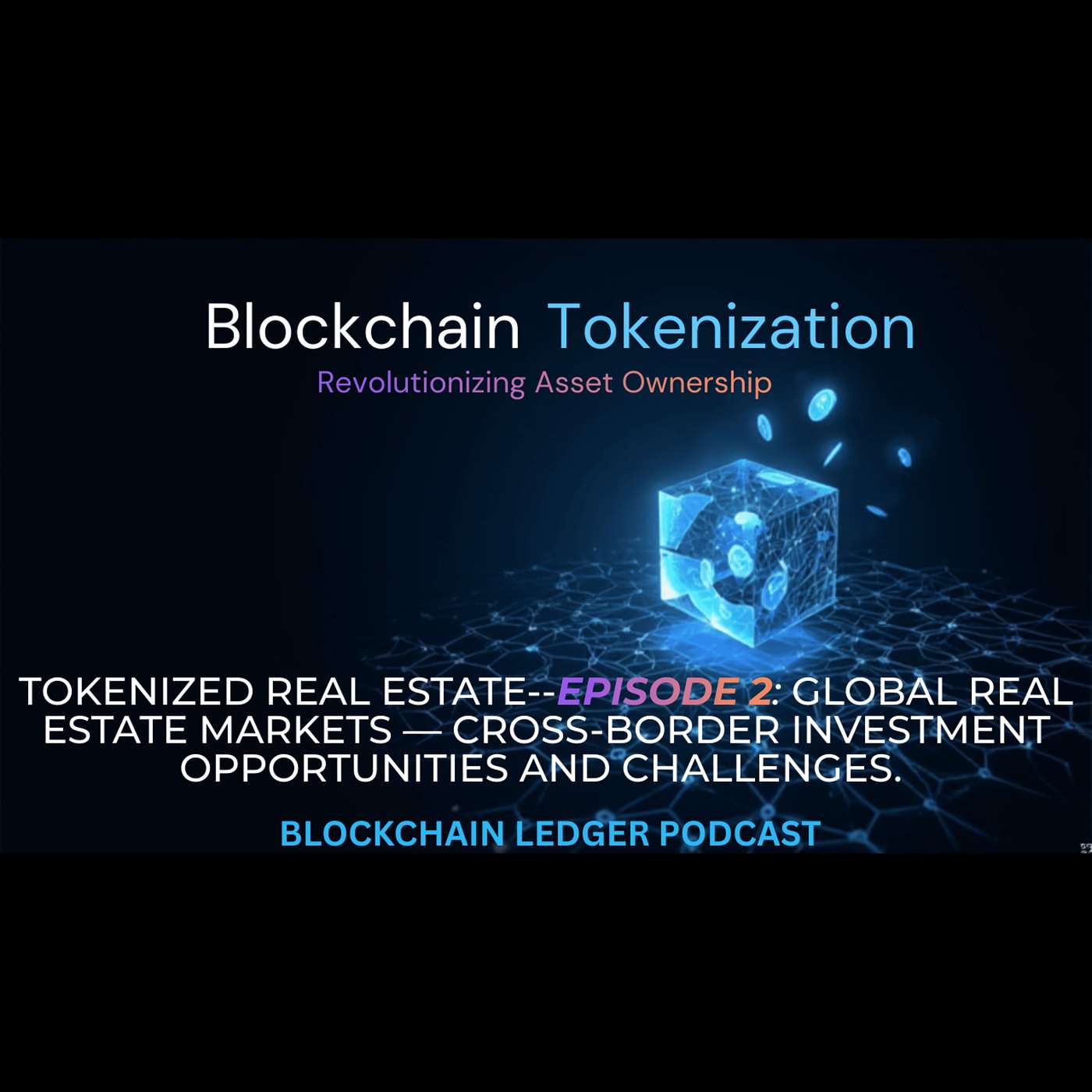 Tokenized Real Estate–3 Part Series: Episode 2: Global Real Estate Markets — Cross‑border investment opportunities and challenges.
