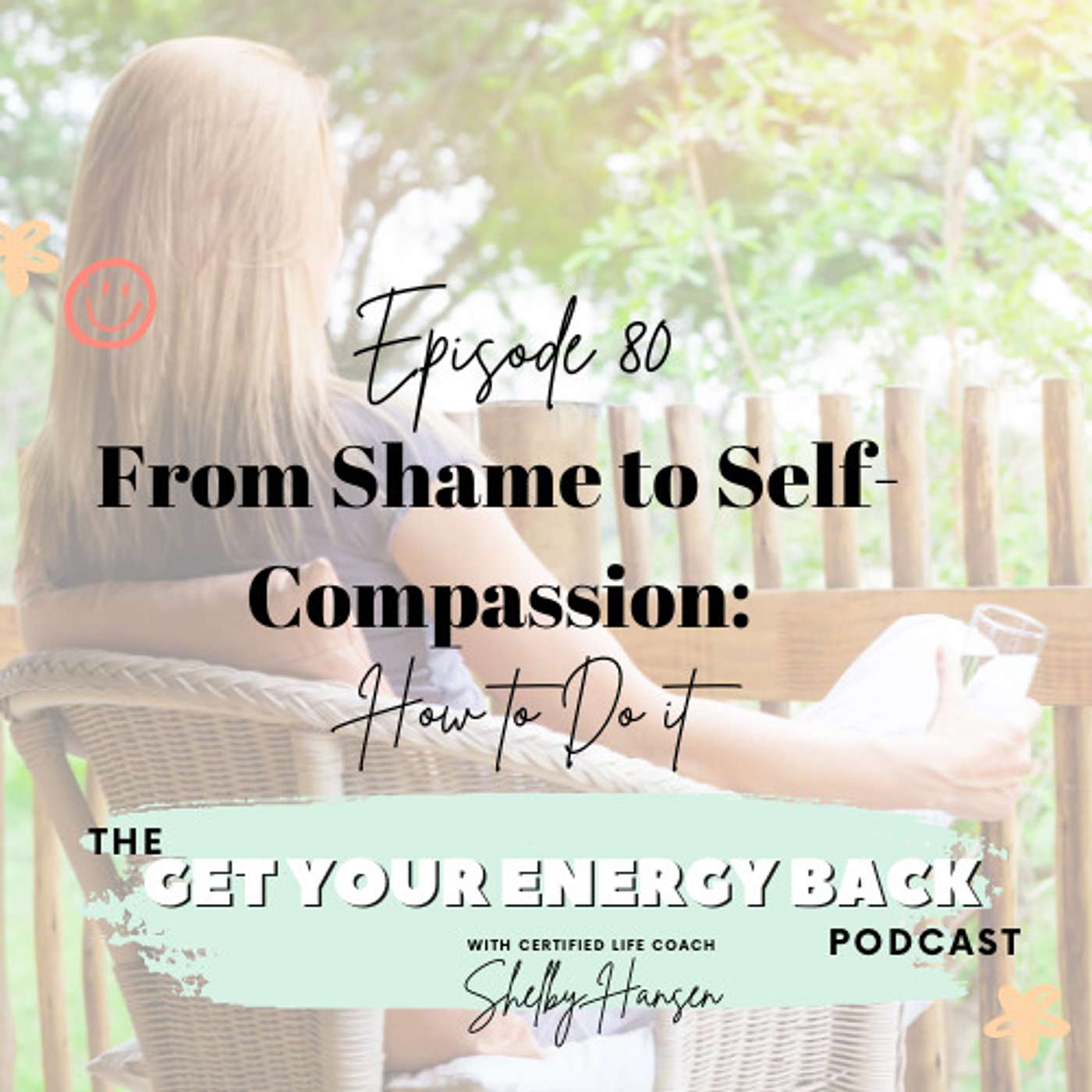 80. From Shame to Self-Compassion: How to Do It