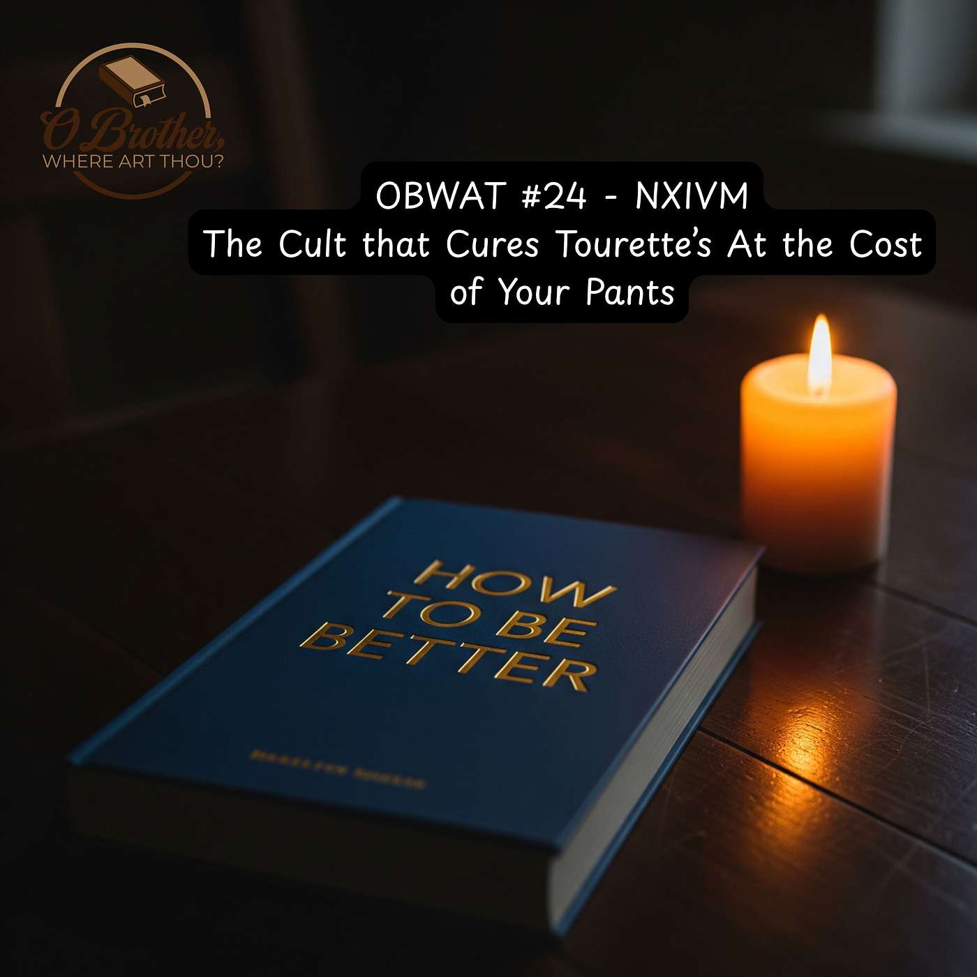 OBWAT #24 - NXIVM - The Cult that Cures Tourette's At the Cost of Your Pants episode artwork