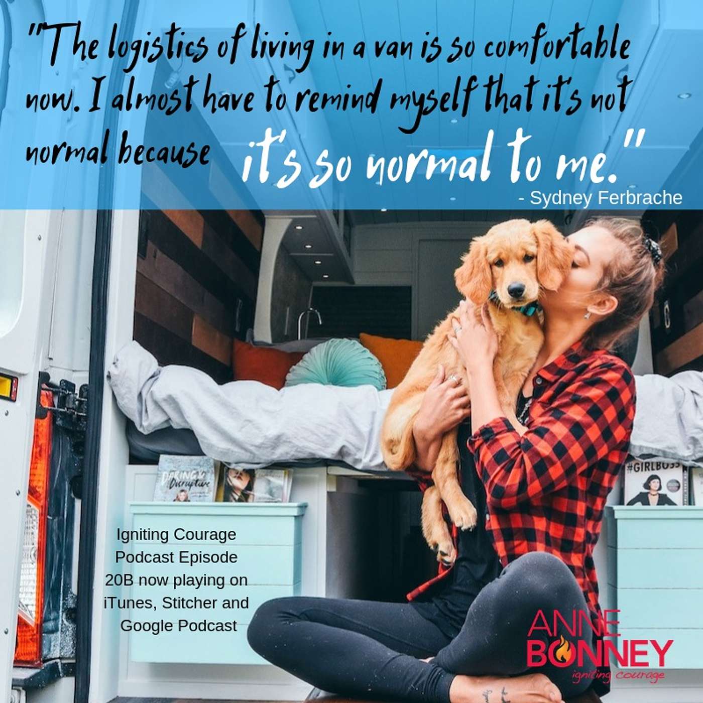 IGNITING COURAGE Podcast Episode 20B: Sydney Ferbrache; courageous van dweller! episode artwork