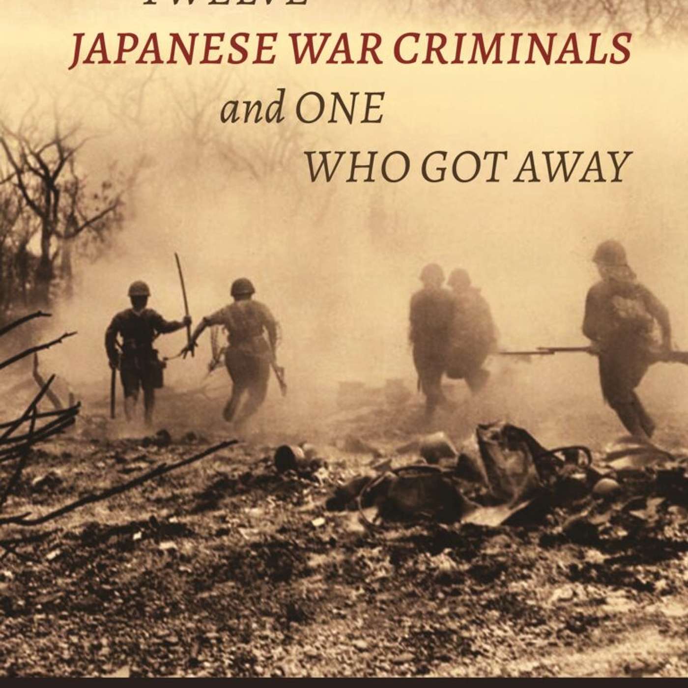 Robert Cribb and Sandra Wilson, *Twelve Japanese War Criminals and One Who Got Away*. Honolulu: University of Hawaii Press, 2026. episode artwork