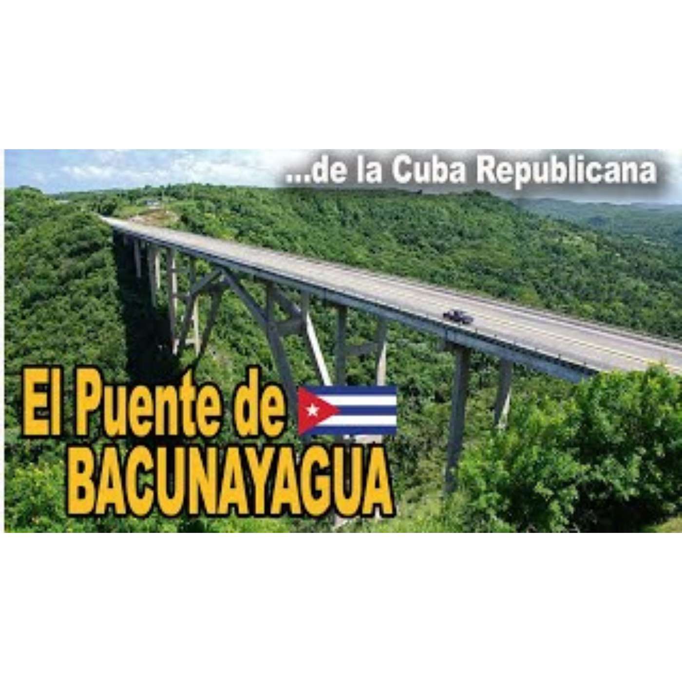 🇨🇺 El Puente de BACUNAYAGUA 🇨🇺 🇨🇺 El Puente de BACUNAYAGUA 🇨🇺