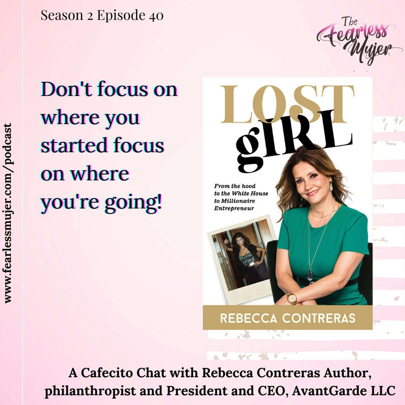 S2.EP.40 // Don't focus on where you started focus on where you're going! with Rebecca Contreras, Author, philanthropist and President and CEO, AvantGarde LLC episode artwork