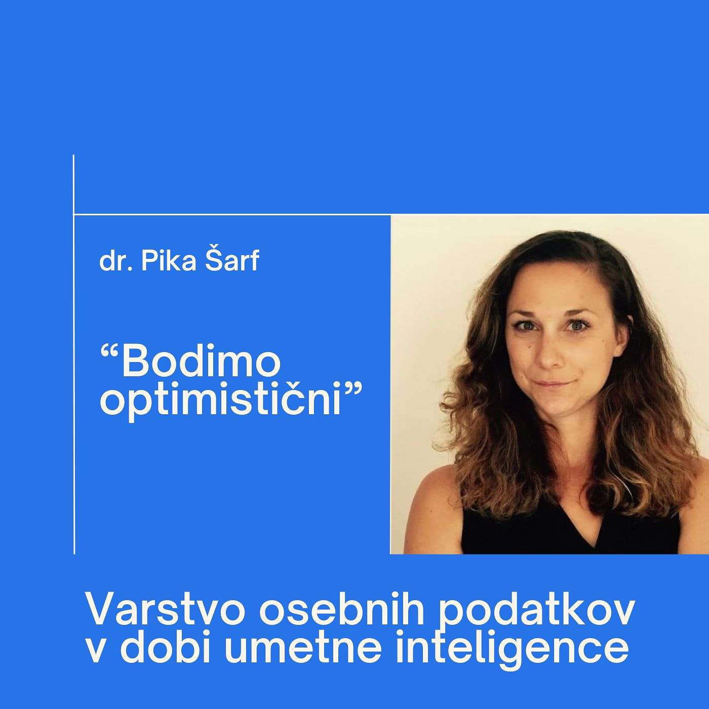 dr. Pika Šarf: "Bodimo optimistični" - Varstvo osebnih podatkov v dobi AI dr. Pika Šarf: "Bodimo optimistični" - Varstvo osebnih podatkov v dobi AI