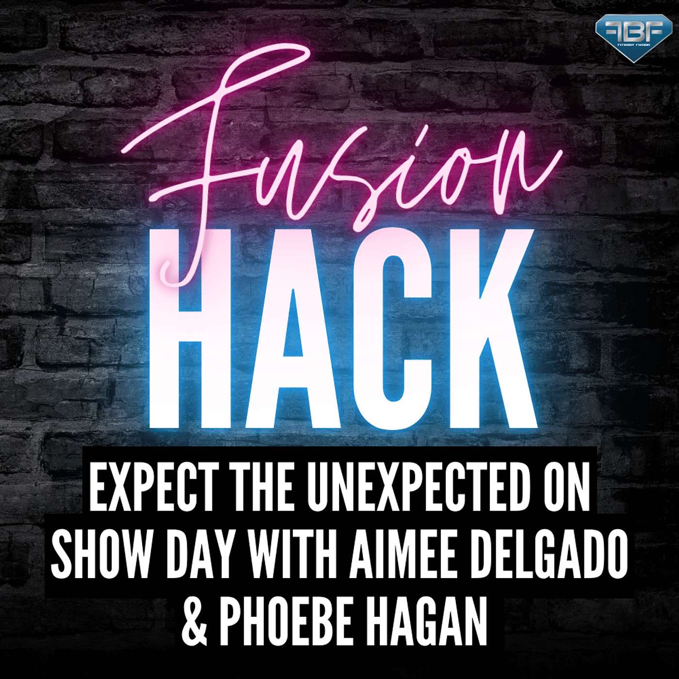 Fusion Hack: Expect The Unexpected On Show Day with Aimee Delgado Phoebe Hagan Fusion Hack: Expect The Unexpected On Show Day with Aimee Delgado Phoebe Hagan