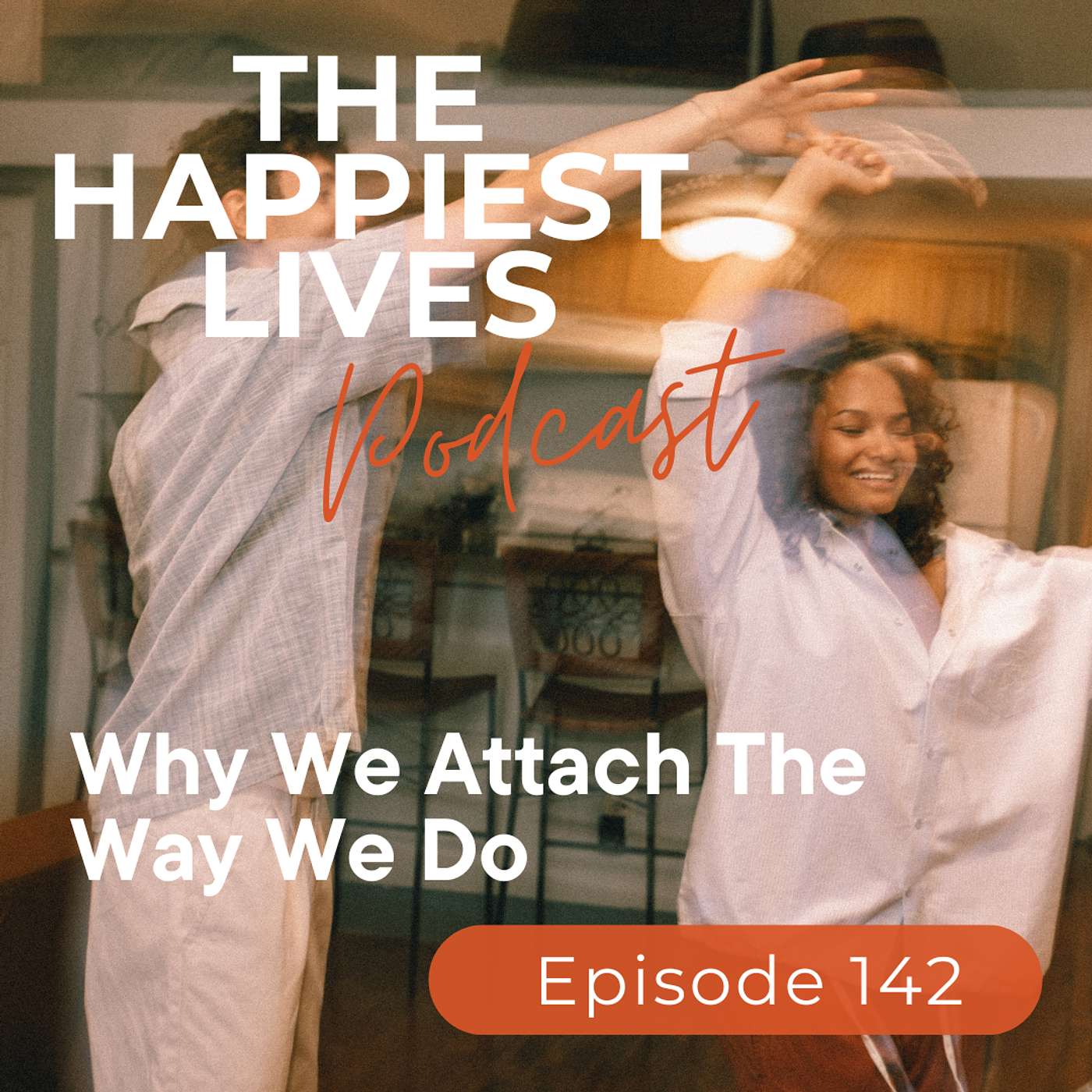 E142: Why We Attach The Way We Do
